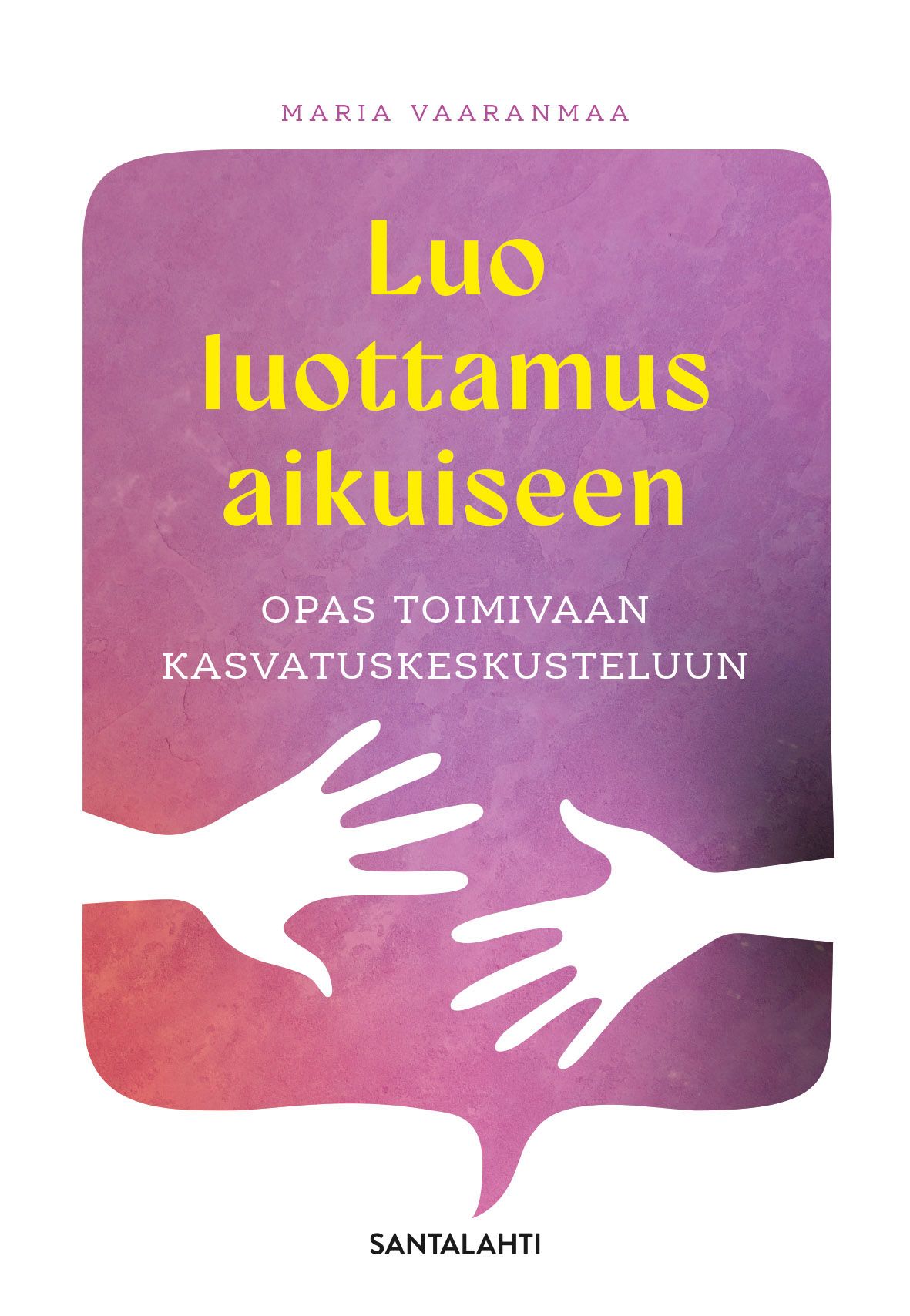 Maria Vaaranmaa : Luo luottamus aikuiseen