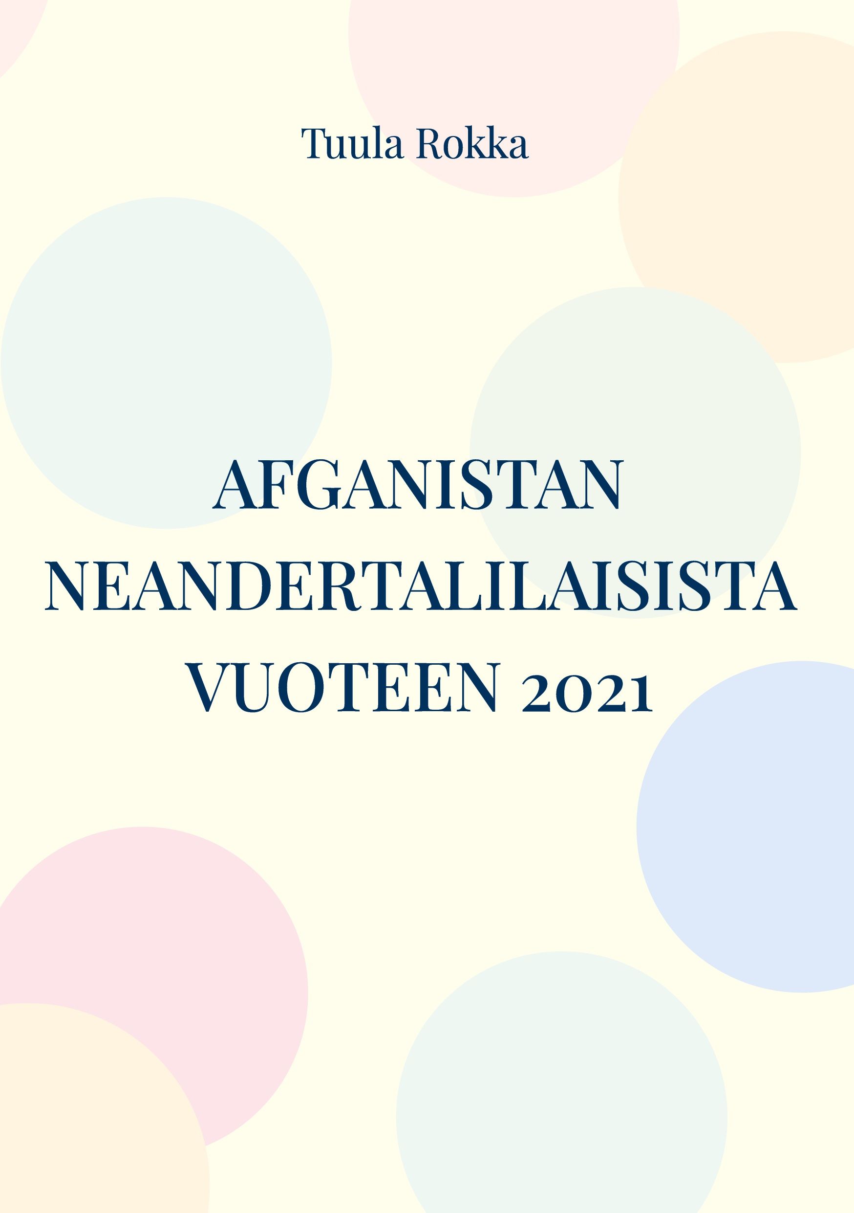 Tuula Rokka : Afganistan neandertalilaisista vuoteen 2021