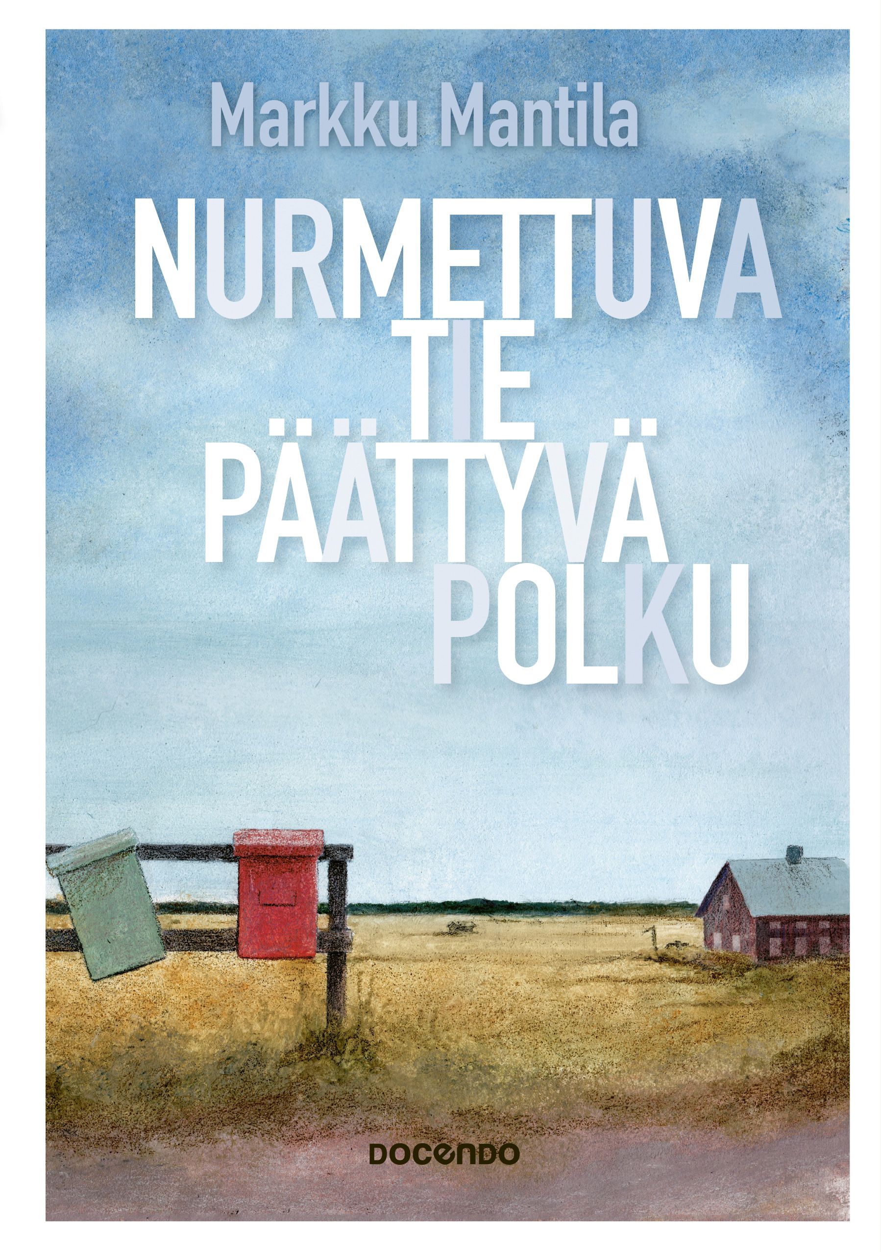 Markku Mantila : Nurmettuva tie, päättyvä polku