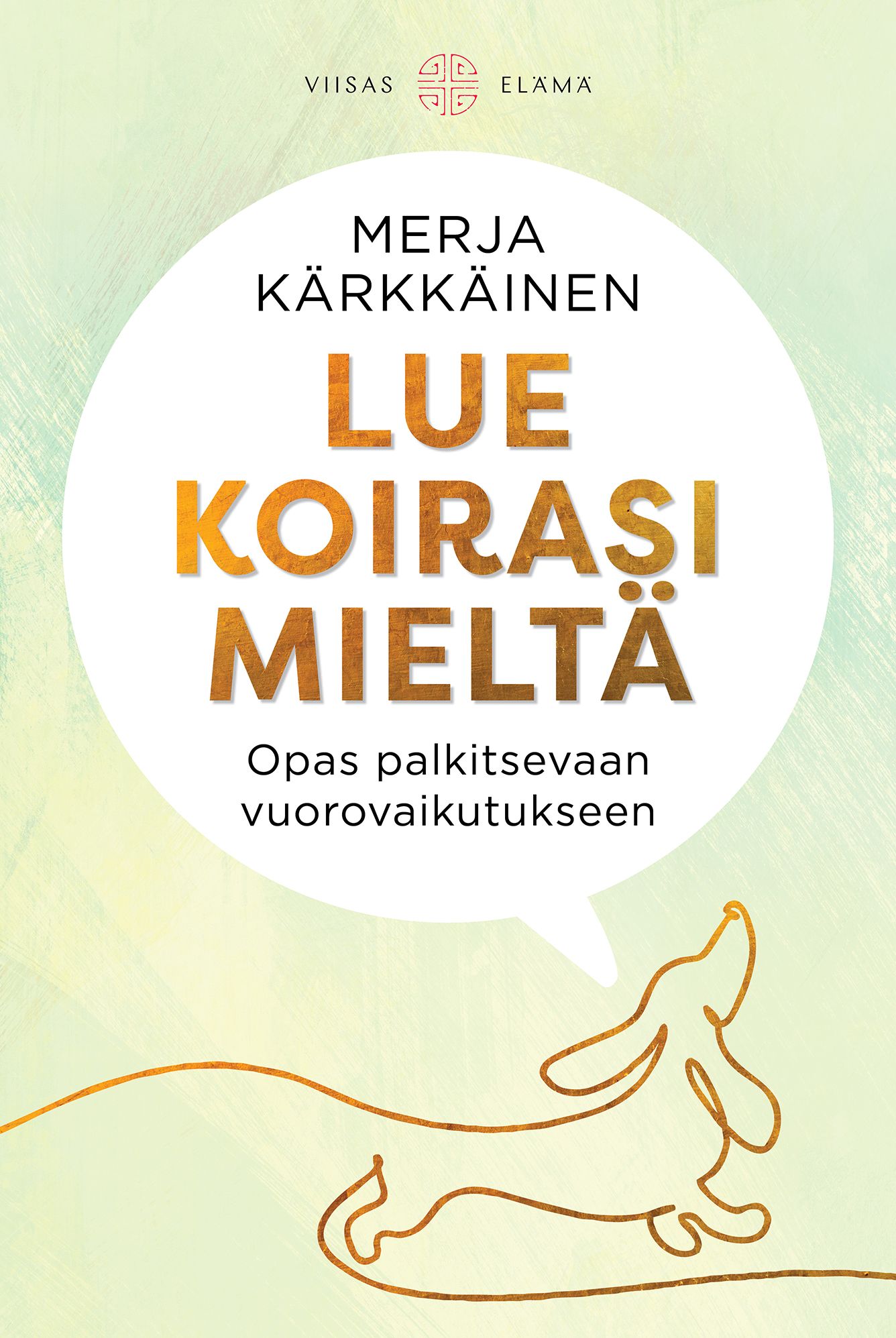 Merja Kärkkäinen : Lue koirasi mieltä - Opas palkitsevaan vuorovaikutukseen