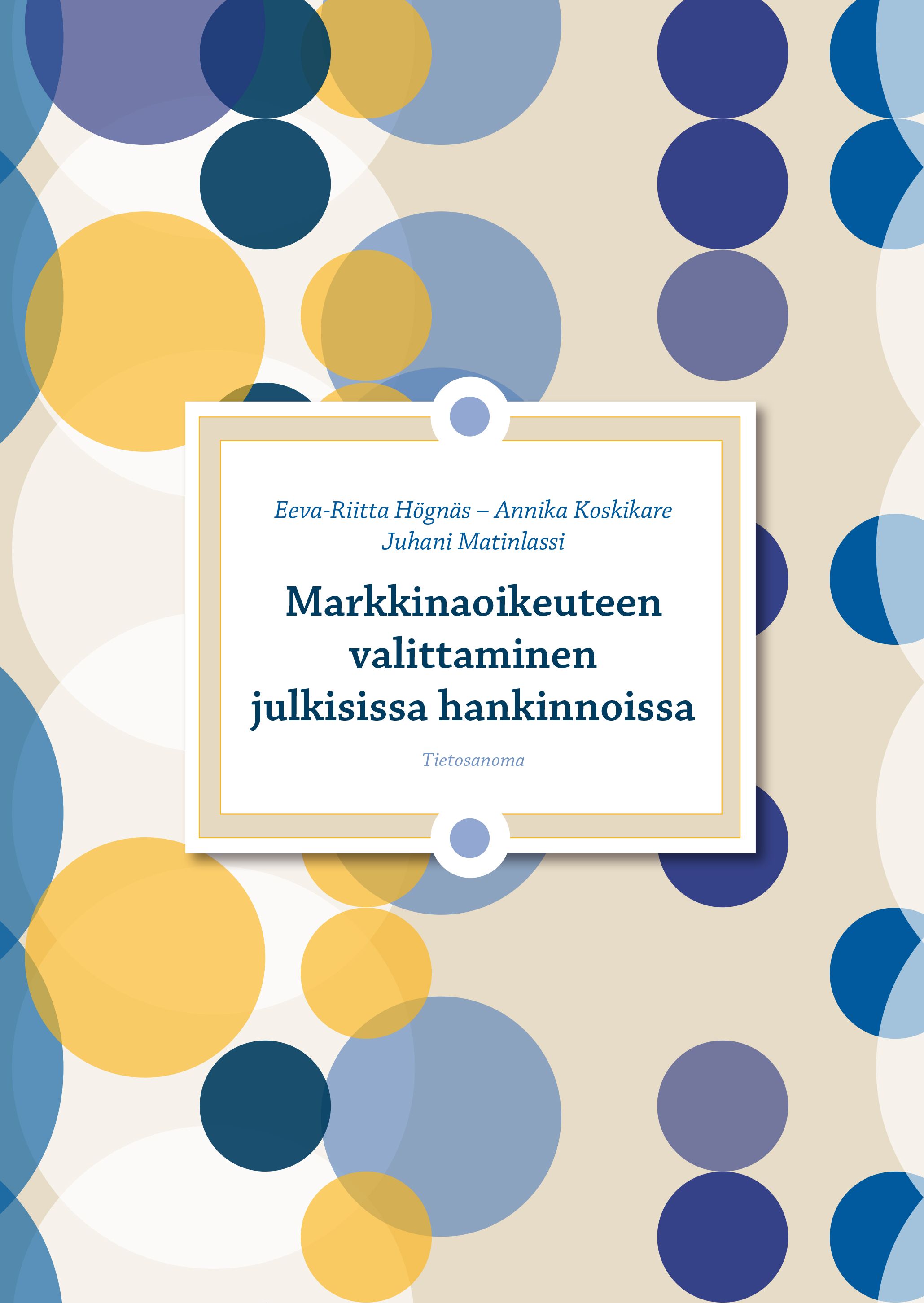 Eeva-Riitta Högnäs & Annika Koskikare & Juhani Matinlassi : Markkinaoikeuteen valittaminen julkisissa hankinnoissa