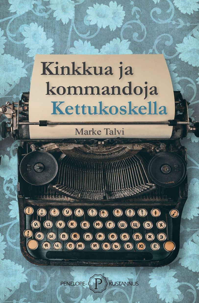 Marke Talvi : Kinkkua ja kommandoja Kettukoskella