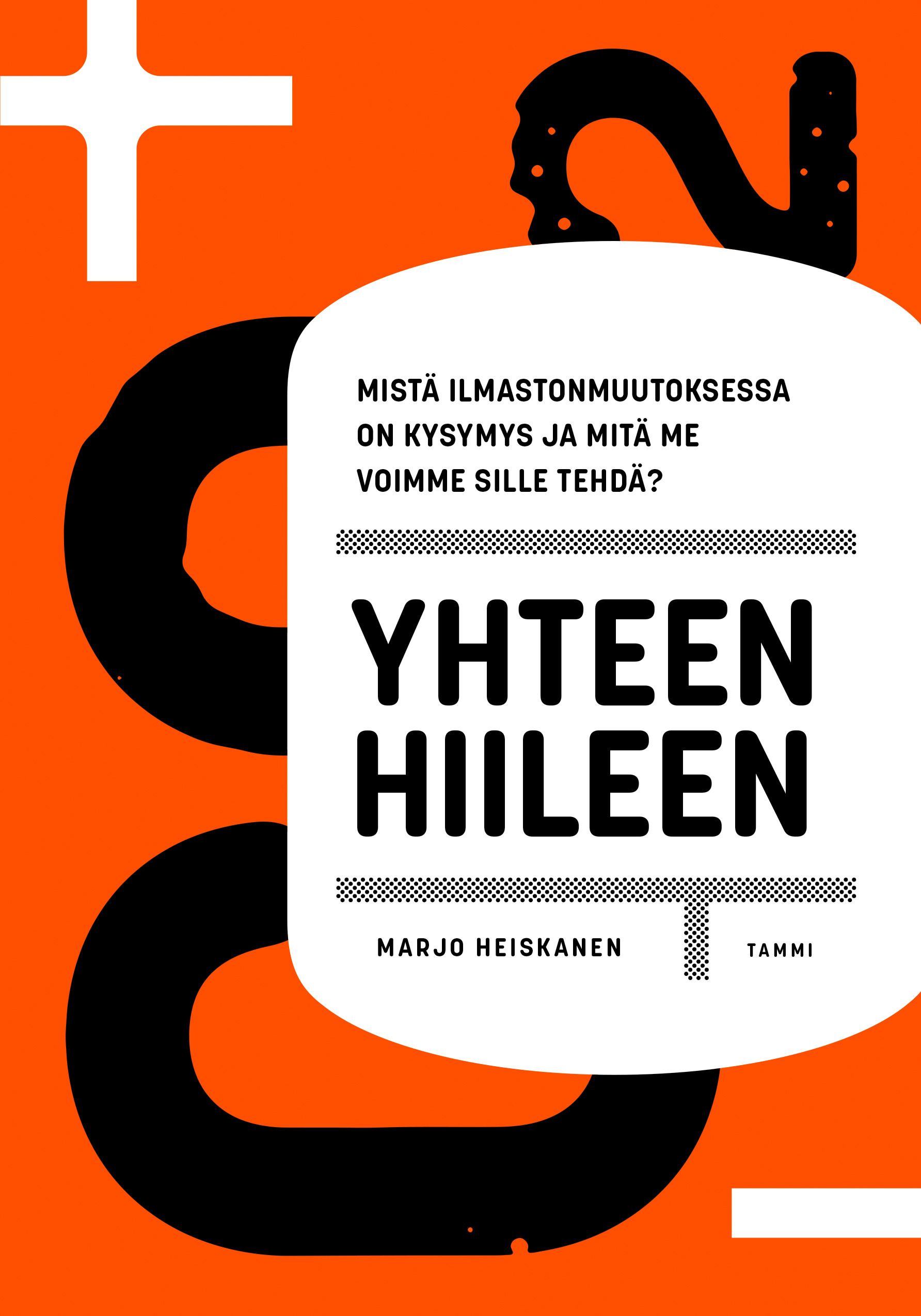 Kirjailijan Marjo Heiskanen käytetty kirja Yhteen hiileen : mistä ilmastonmuutoksessa on kysymys ja mitä me voimme sille tehdä? (ERINOMAINEN)