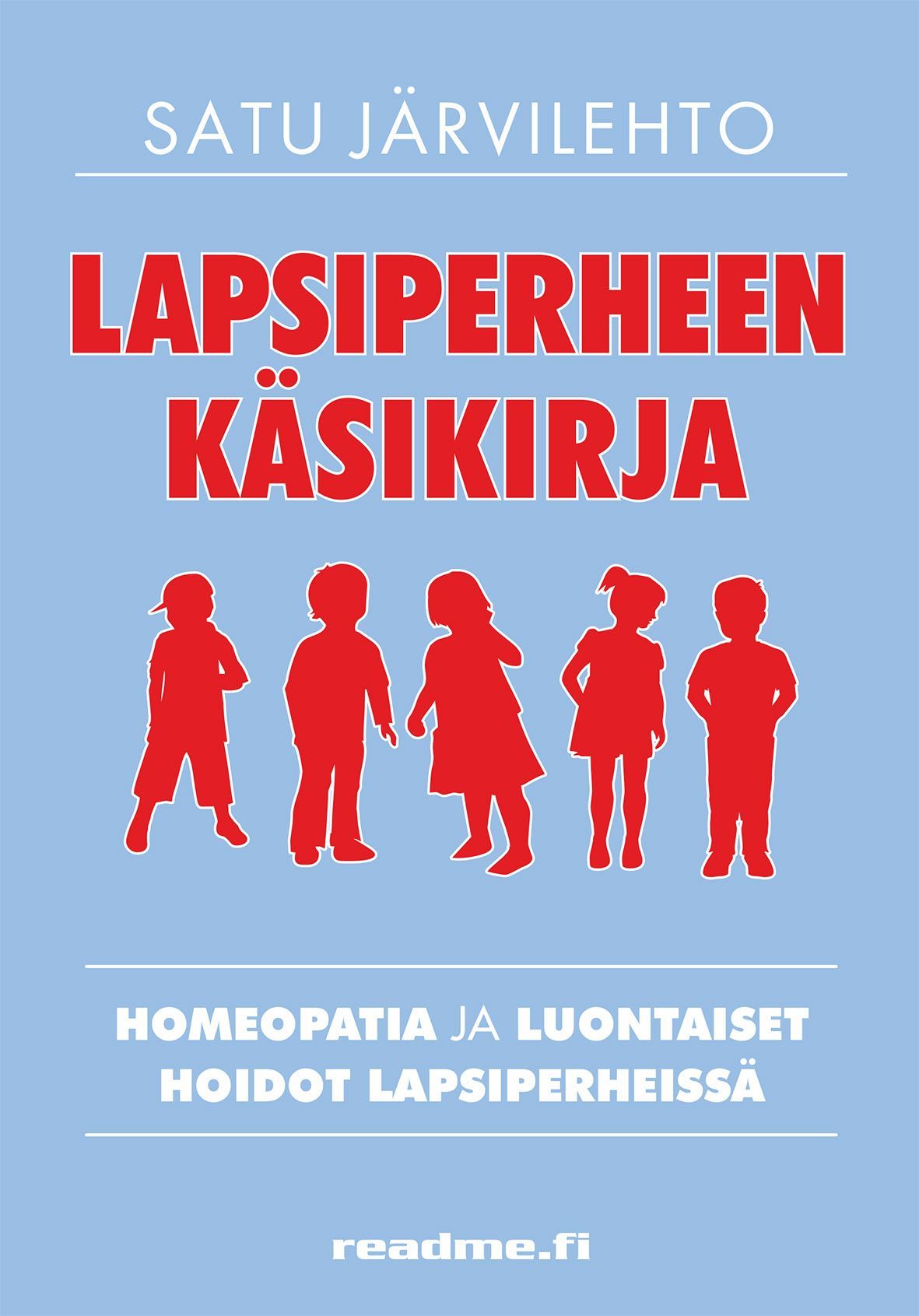 Satu Järvilehto : Lapsiperheen käsikirja - Homeopatia ja luontaiset hoidot lapsiperheessä