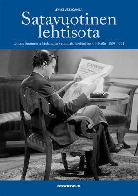 Kirjailijan Jyrki Vesikansa käytetty kirja Satavuotinen lehtisota : Uuden Suomen ja Helsingin Sanomien keskinäinen kilpailu 1889-1991