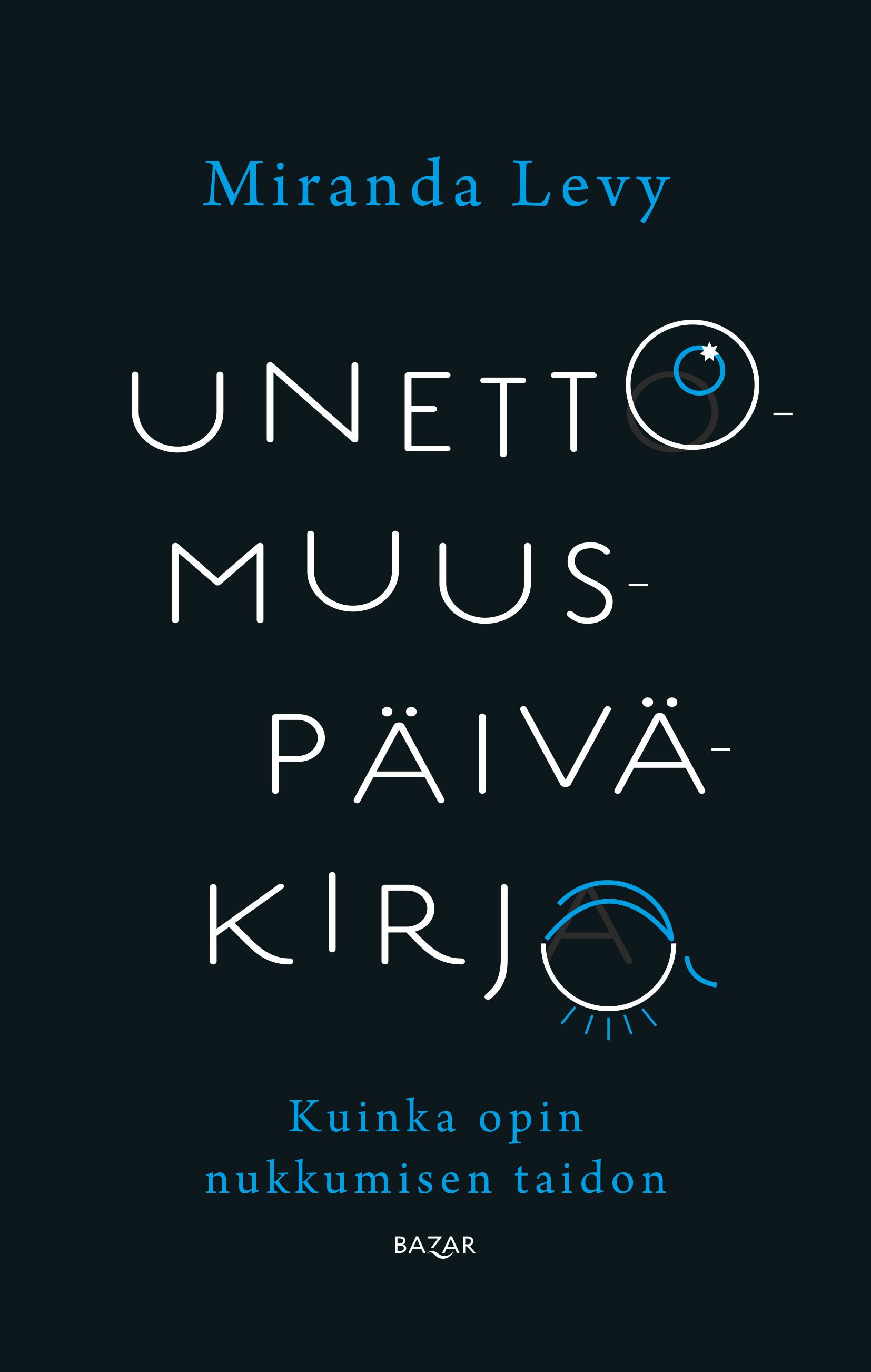 Miranda Levy : Unettomuuspäiväkirja - Kuinka opin nukkumisen taidon