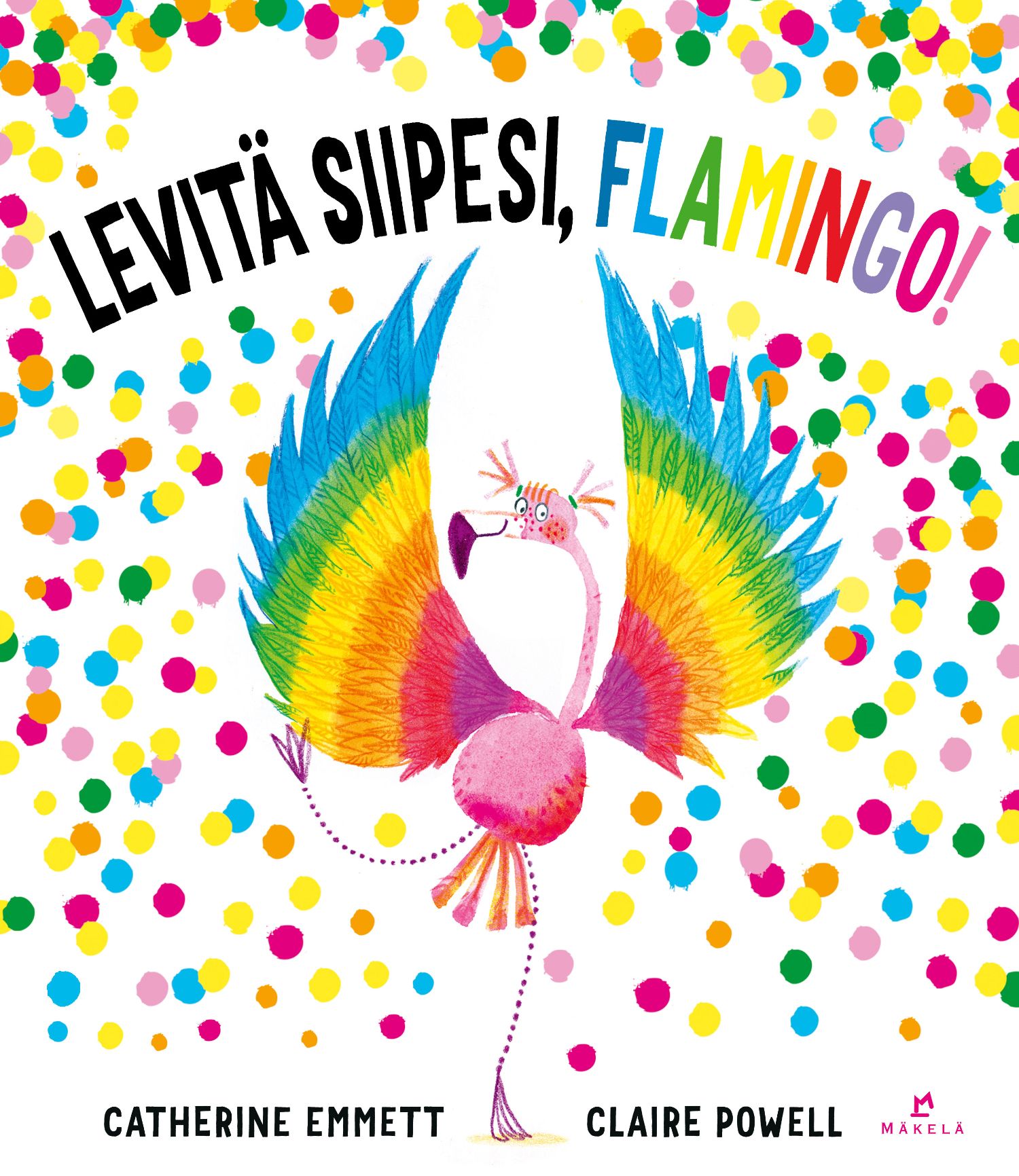 Catherine Emmett : Levitä siipesi, flamingo!