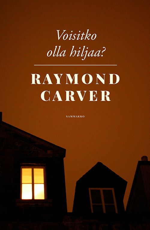 Raymond Carver : Voisitko olla hiljaa?