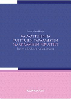 Saara Ylisaukko-oja : Valvottujen ja tuettujen tapaamisten määräämisen perusteet lapsen oikeuksien näkökulmasta