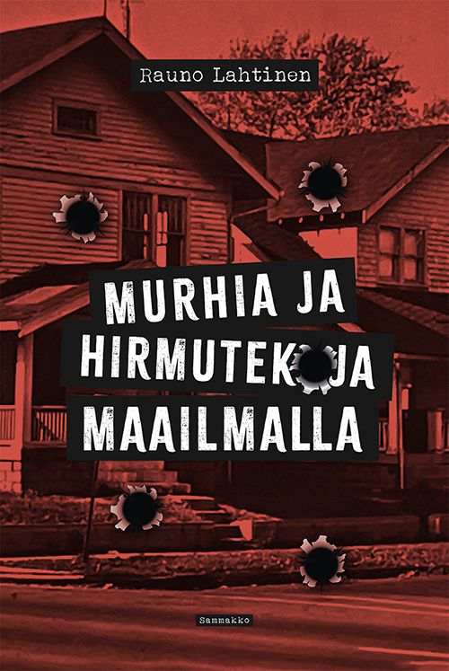 Rauno Lahtinen : Murhia ja hirmutekoja maailmalla