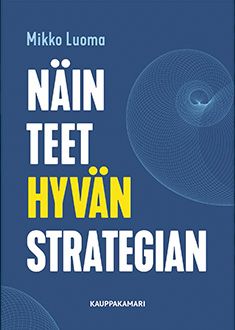 Mikko Luoma : Näin teet hyvän strategian