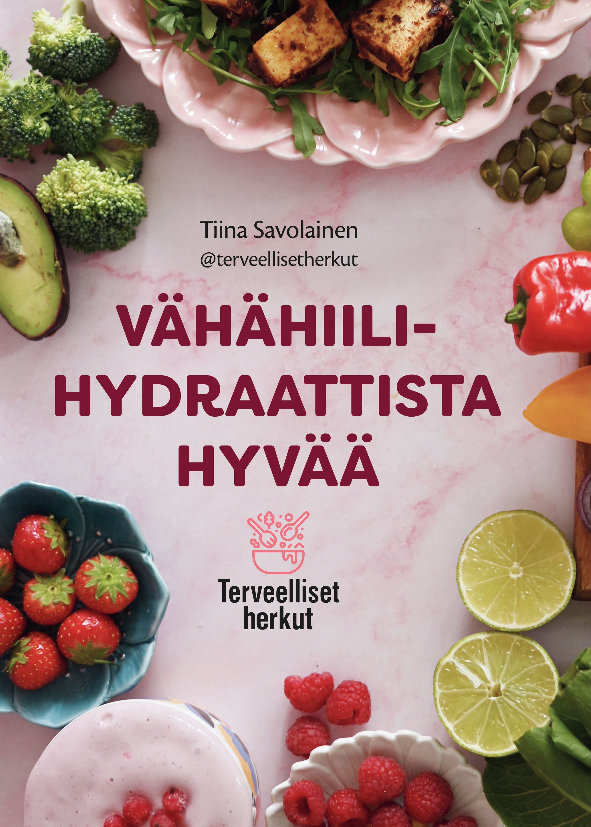 Tiina Savolainen : Vähähiilihydraattista hyvää - Terveelliset herkut