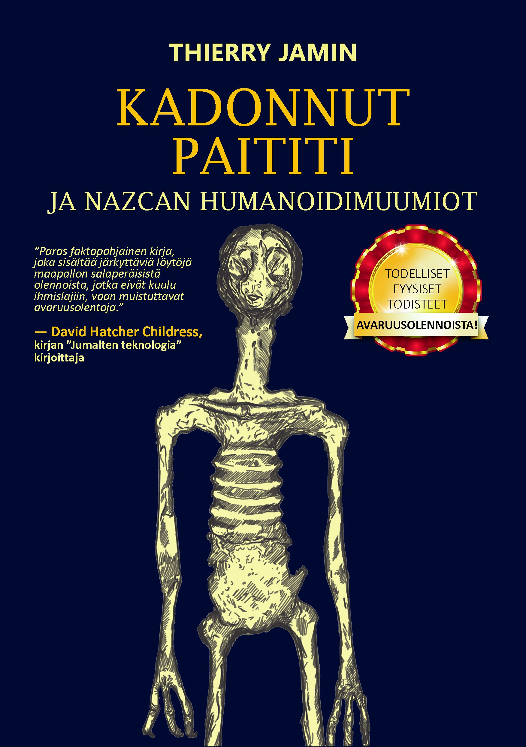 Thierry Jamin : Kadonnut  Paititi ja Nazcan humanoidimuumiot