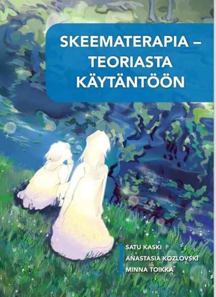 Satu Kaski & Anastasia Kozlovski & Minna Toikka : Skeematerapia - teoriasta käytäntöön