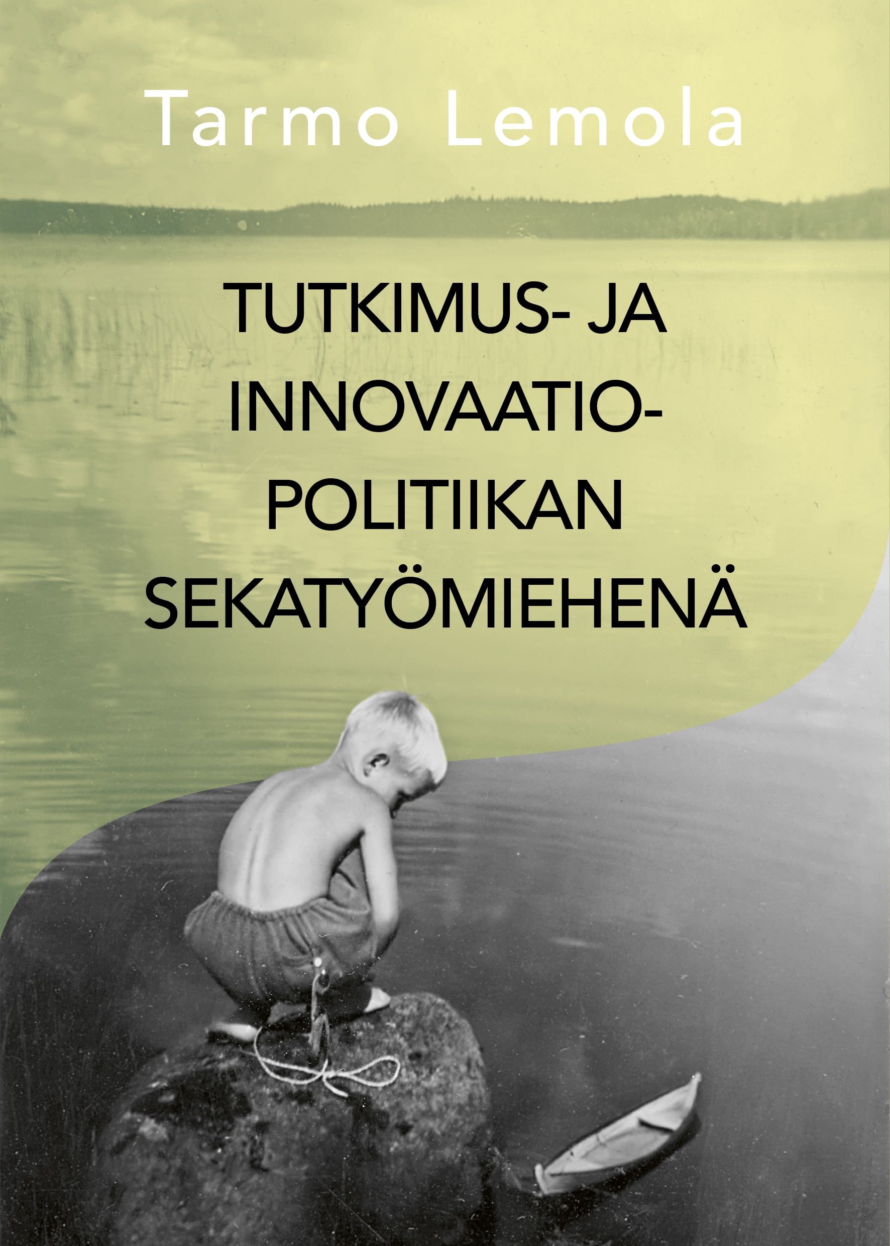 Tarmo Lemola : Tutkimus- ja innovaatiopolitiikan sekatyömiehenä