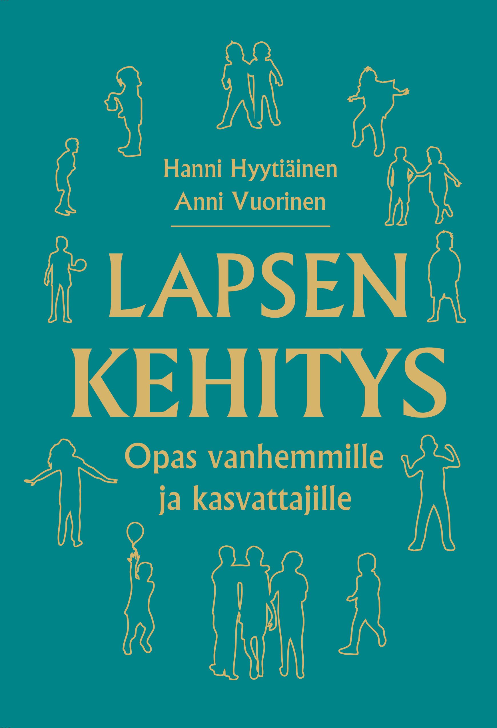 Hanni Hyytiäinen & Anni Vuorinen : Lapsen kehitys - Opas vanhemmille ja kasvattajille