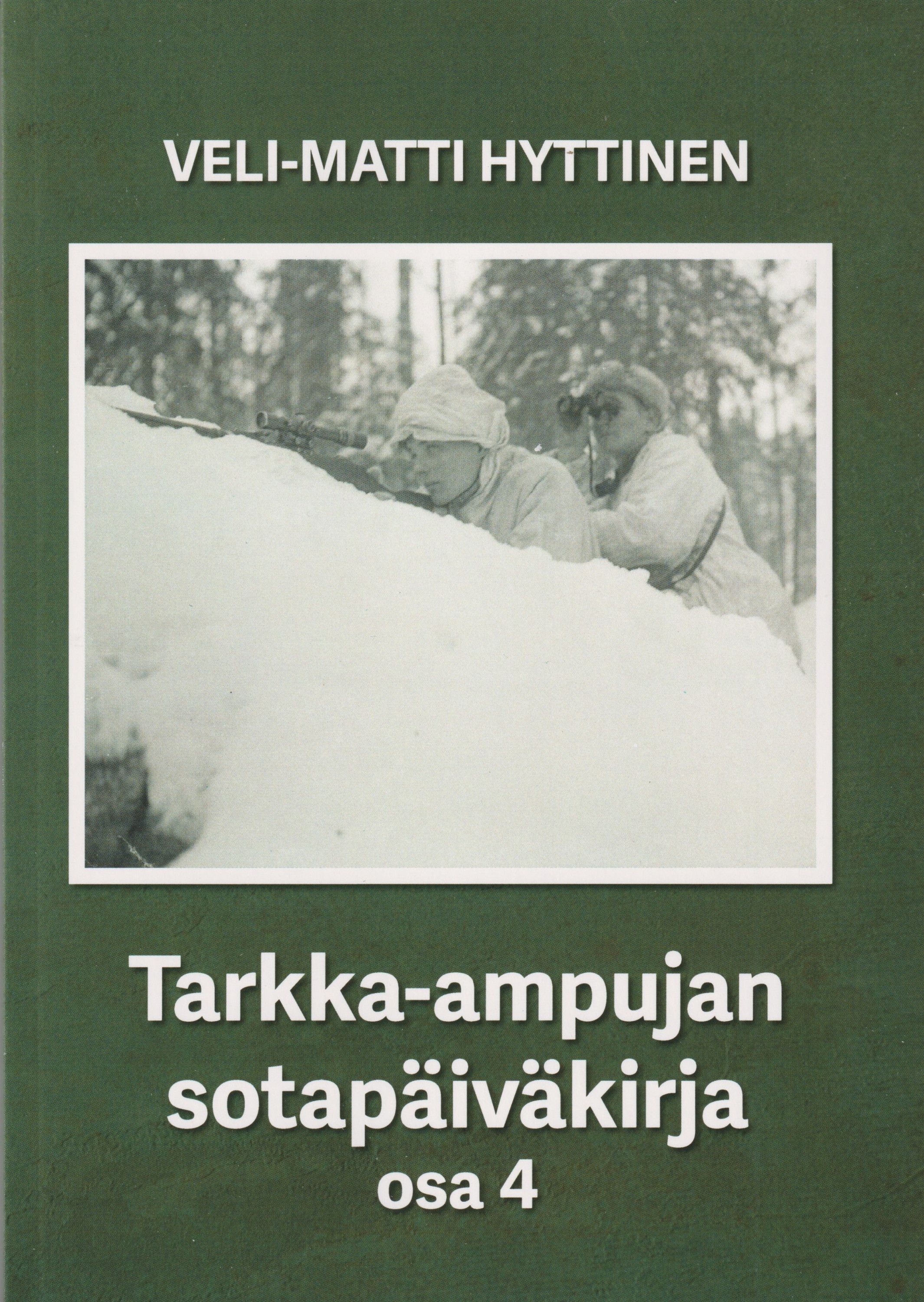 Hyttinen Veli-Matti : Tarkka-ampujan sotapäiväkirja, osa 4