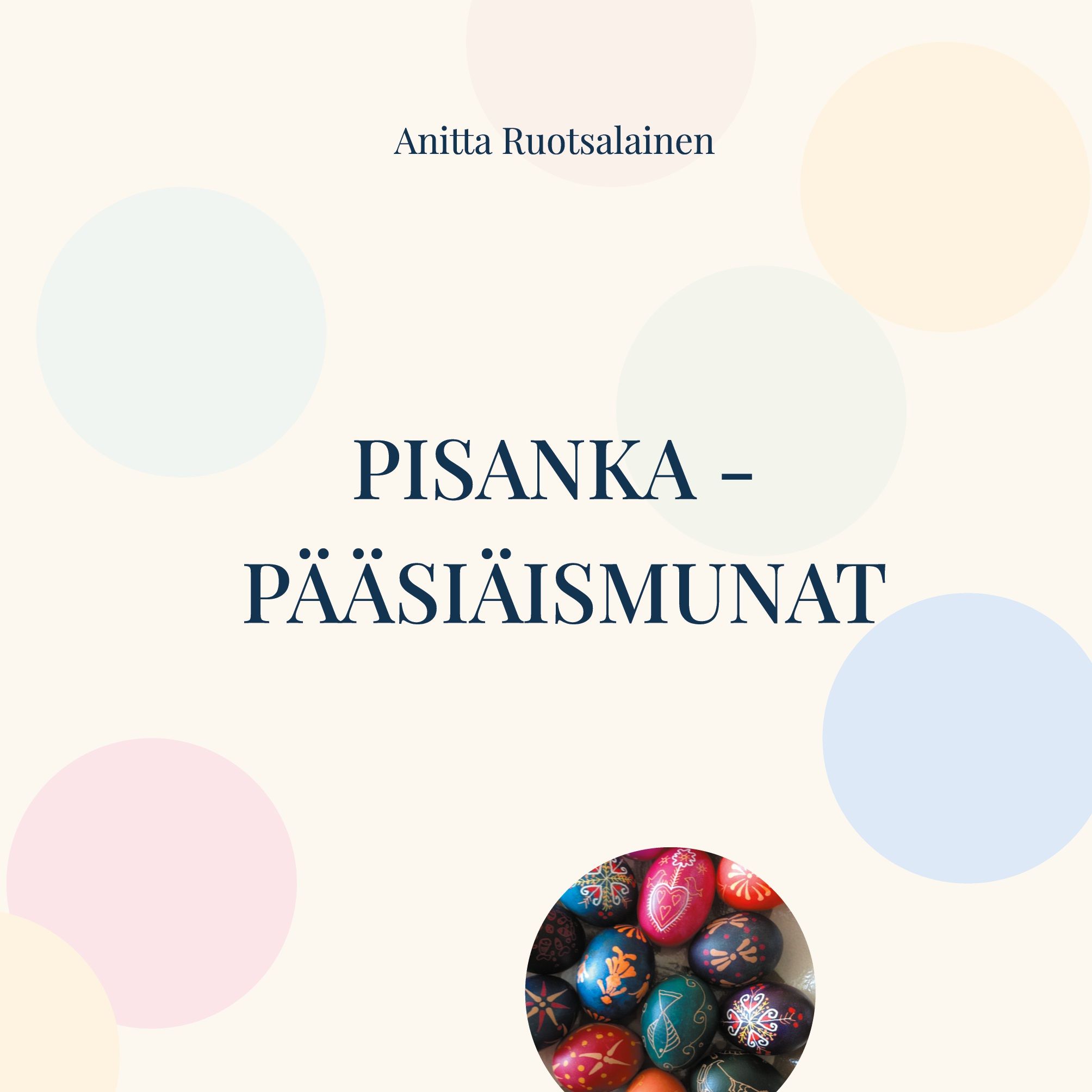 Anitta Ruotsalainen : Pisanka - pääsiäismunat