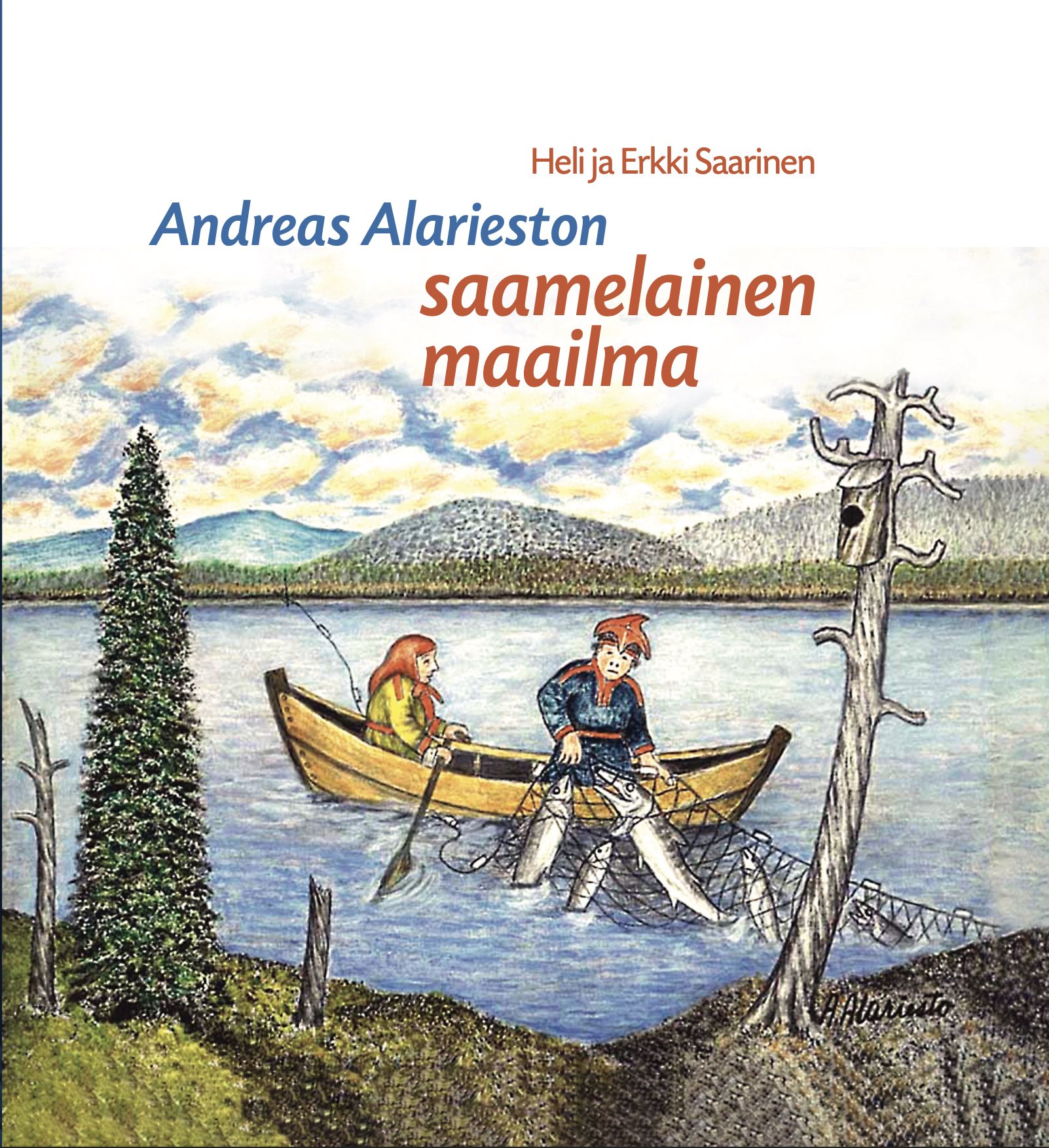 Heli Saarinen & Erkki Saarinen : Andreas Alarieston saamelainen maailma