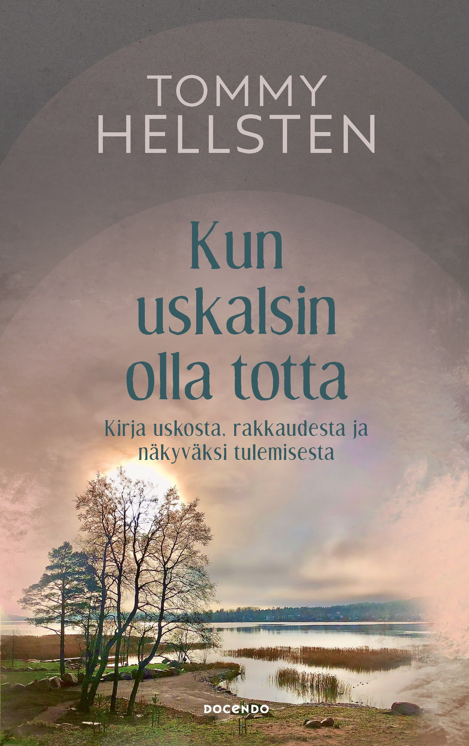 Tommy Hellsten : Kun uskalsin olla totta