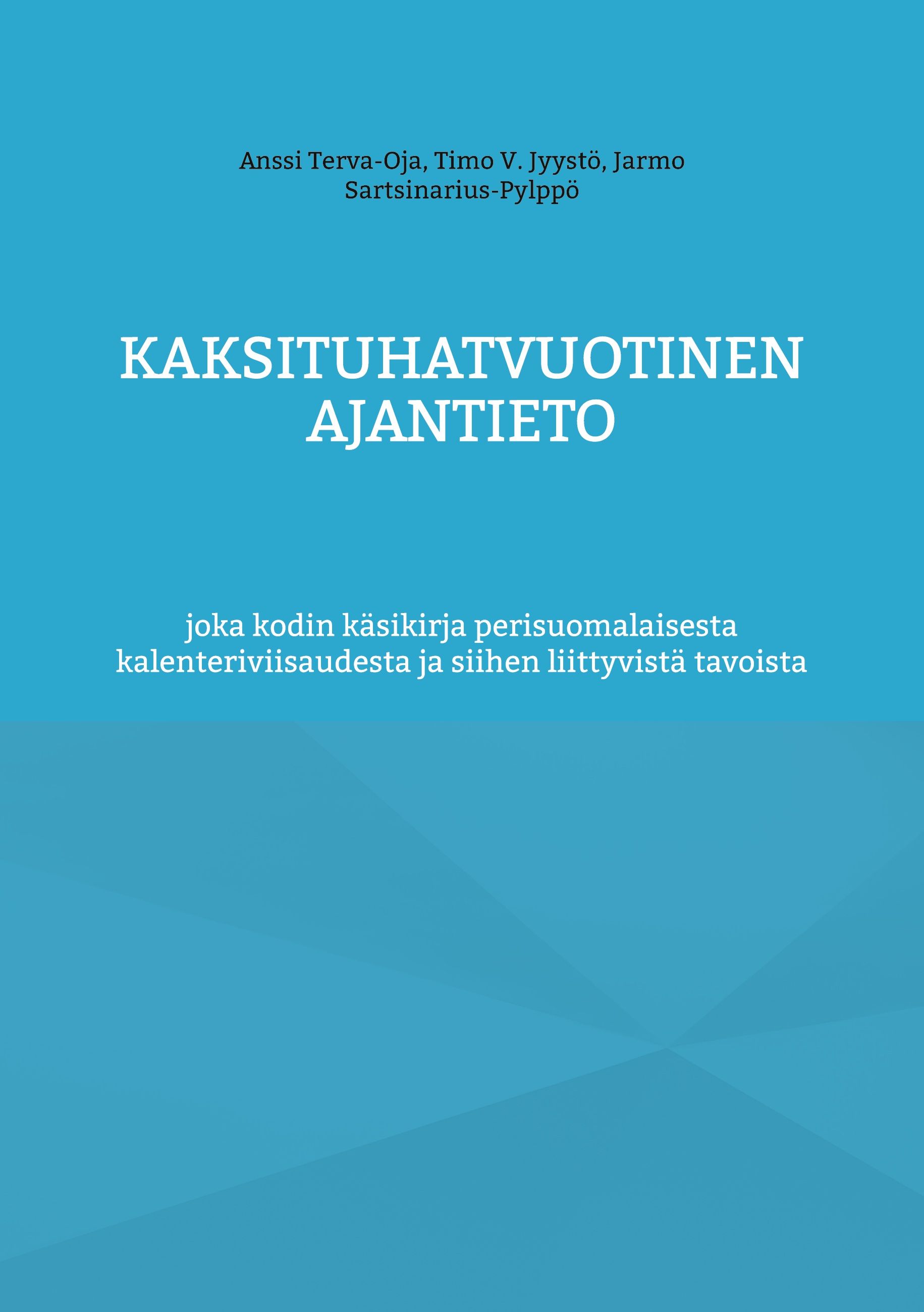 Anssi Terva-Oja & Timo V. Jyystö & Jarmo Sartsinarius-Pylppö : Kaksituhatvuotinen ajantieto
