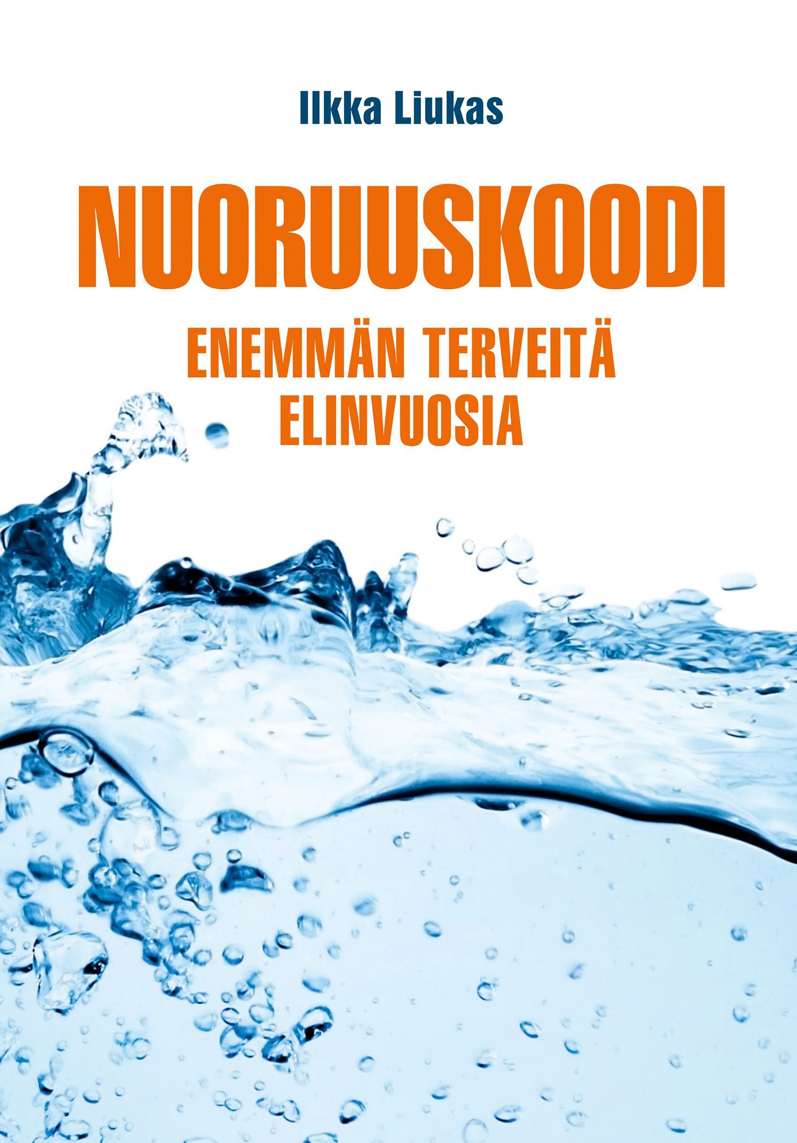 Kirjailijan Ilkka Liukas käytetty kirja Nuoruuskoodi - Enemmän terveitä elinvuosia