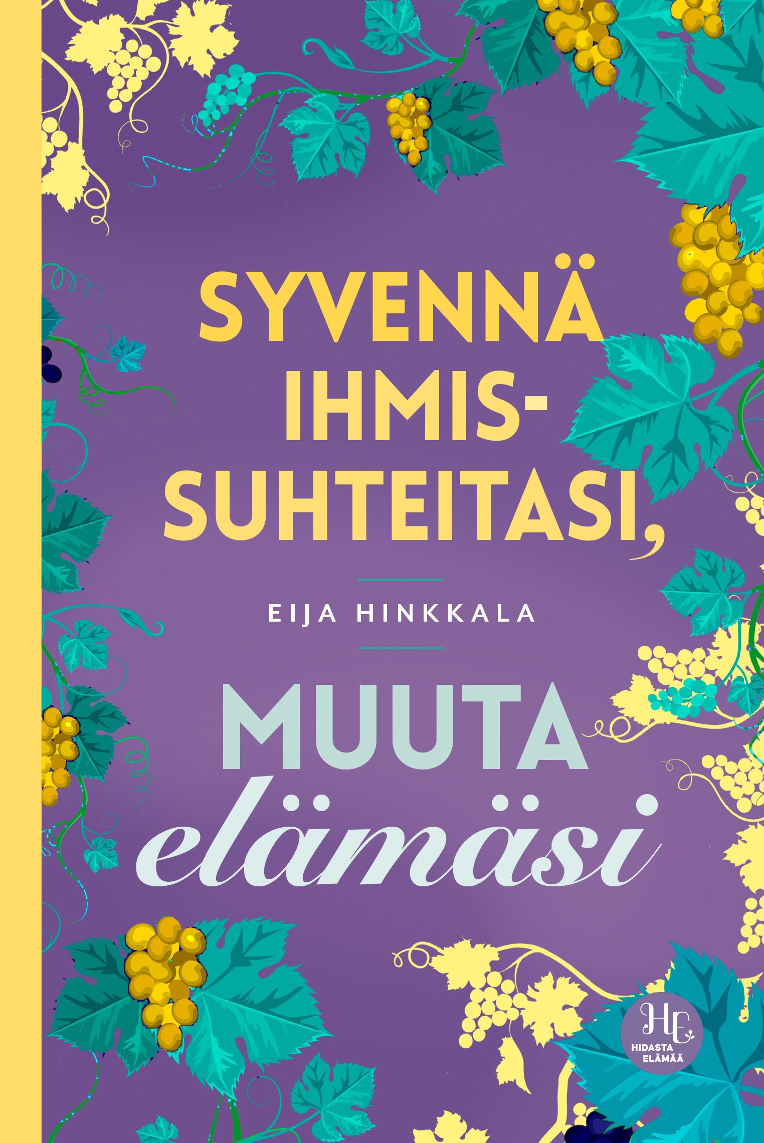 Eija Hinkkala : Syvennä ihmissuhteitasi, muuta elämäsi