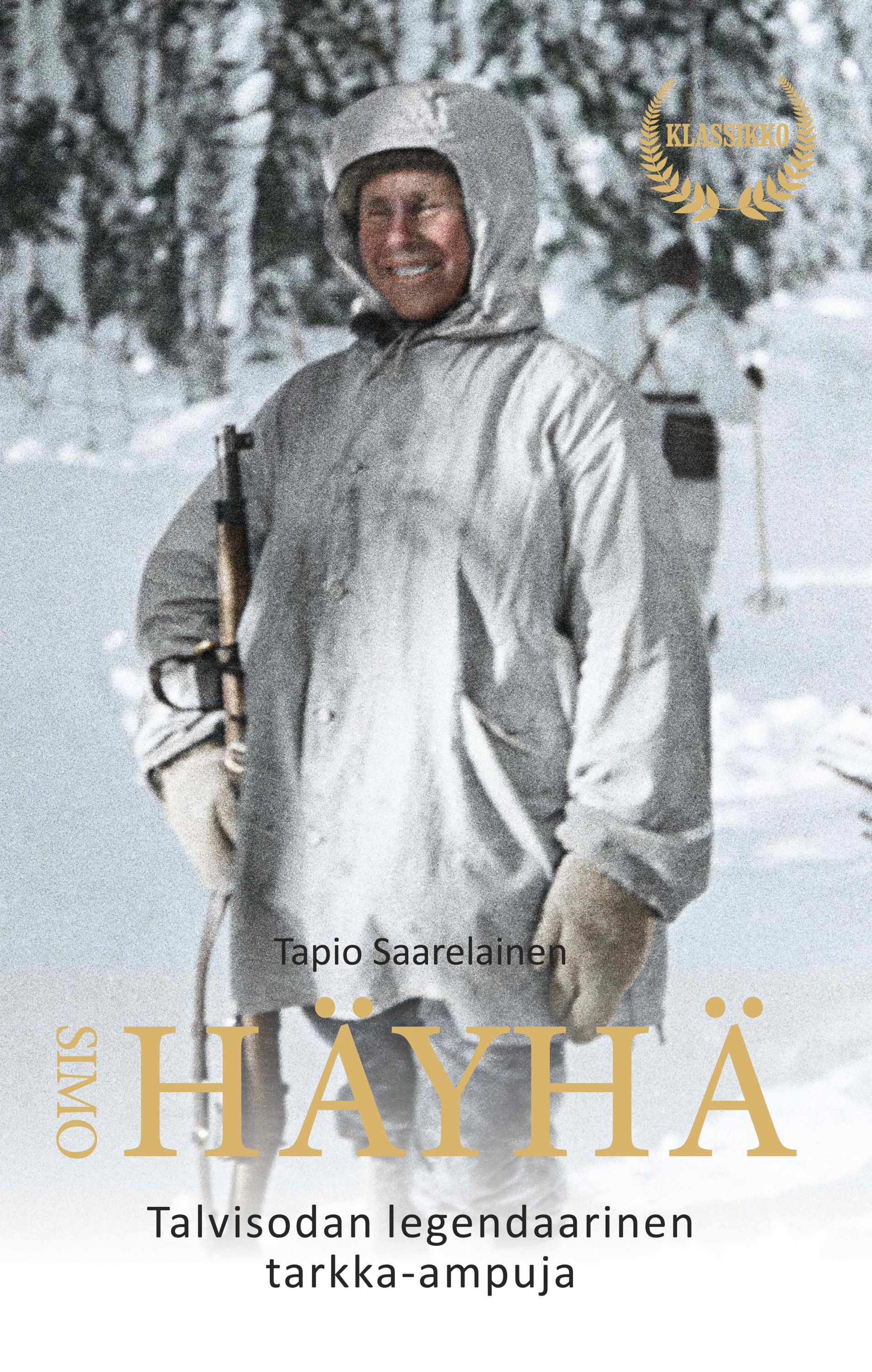 Tapio Saarelainen : Simo Häyhä - Talvisodan legendaarinen tarkka-ampuja - 2025 klassikkopainos