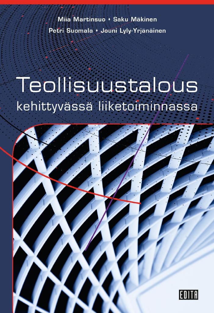 Miia Martinsuo & Saku Mäkinen & Petri Suomala & Jouni Lyly-Yrjänäinen : Teollisuustalous kehittyvässä liiketoiminnassa