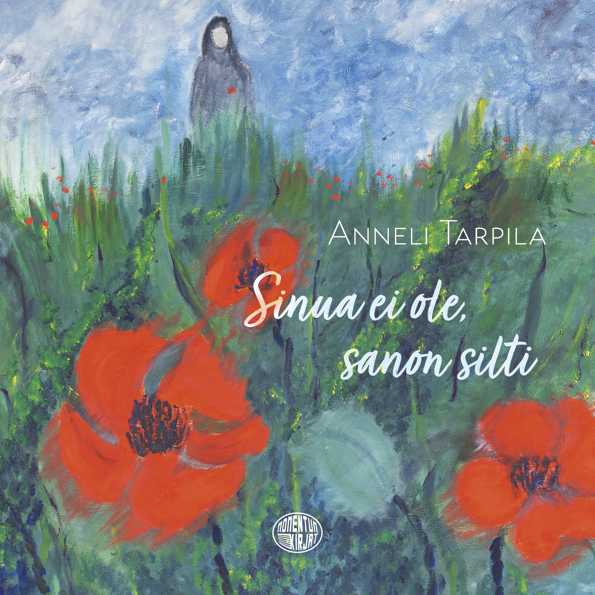 Anneli Tarpila : Sinua ei ole, sanon silti
