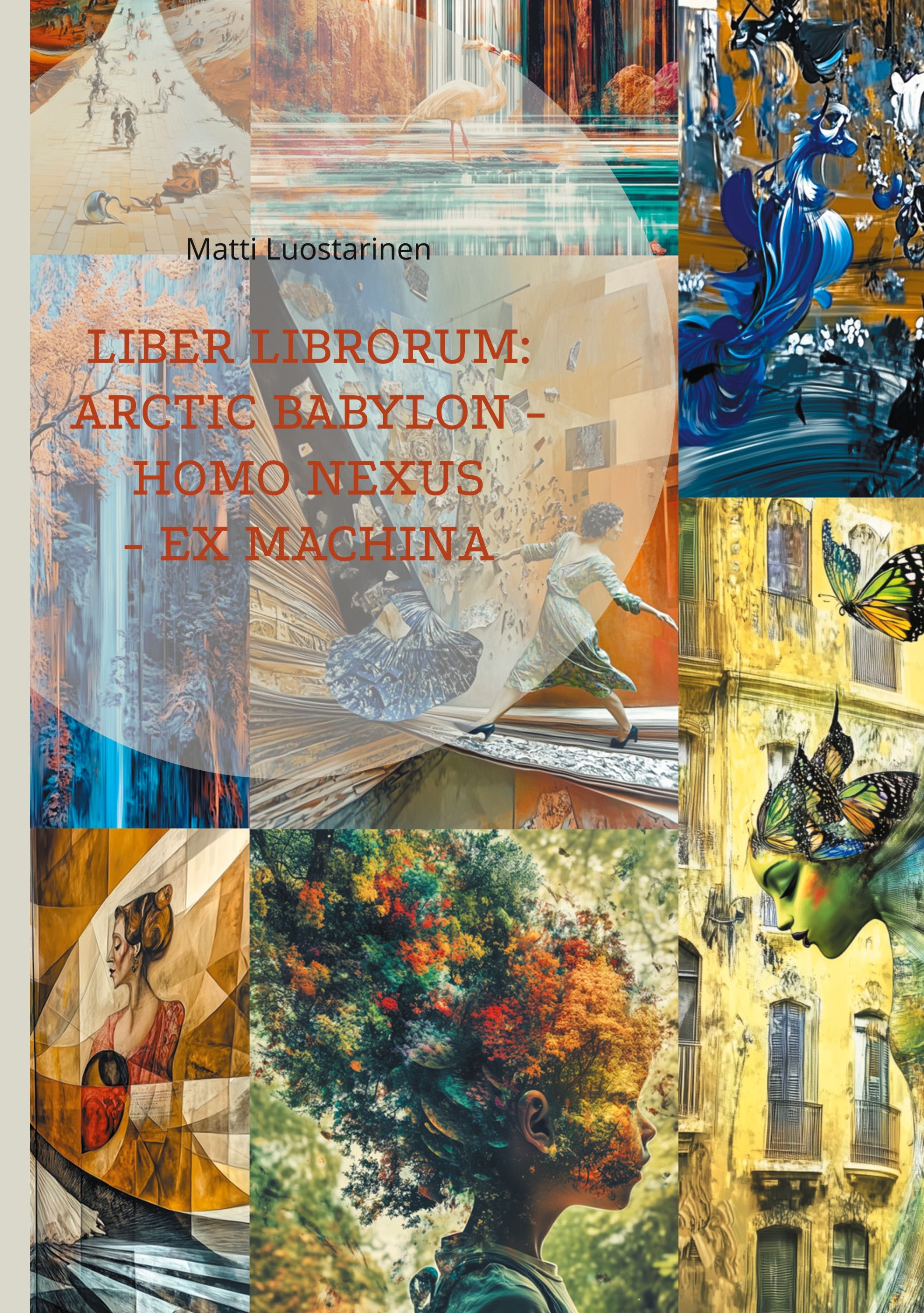 Matti Luostarinen : Liber librorum: arctic babylon - homo nexus - ex machina