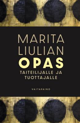 Marita Liulia : Marita Liulian opas taiteilijalle ja tuottajalle