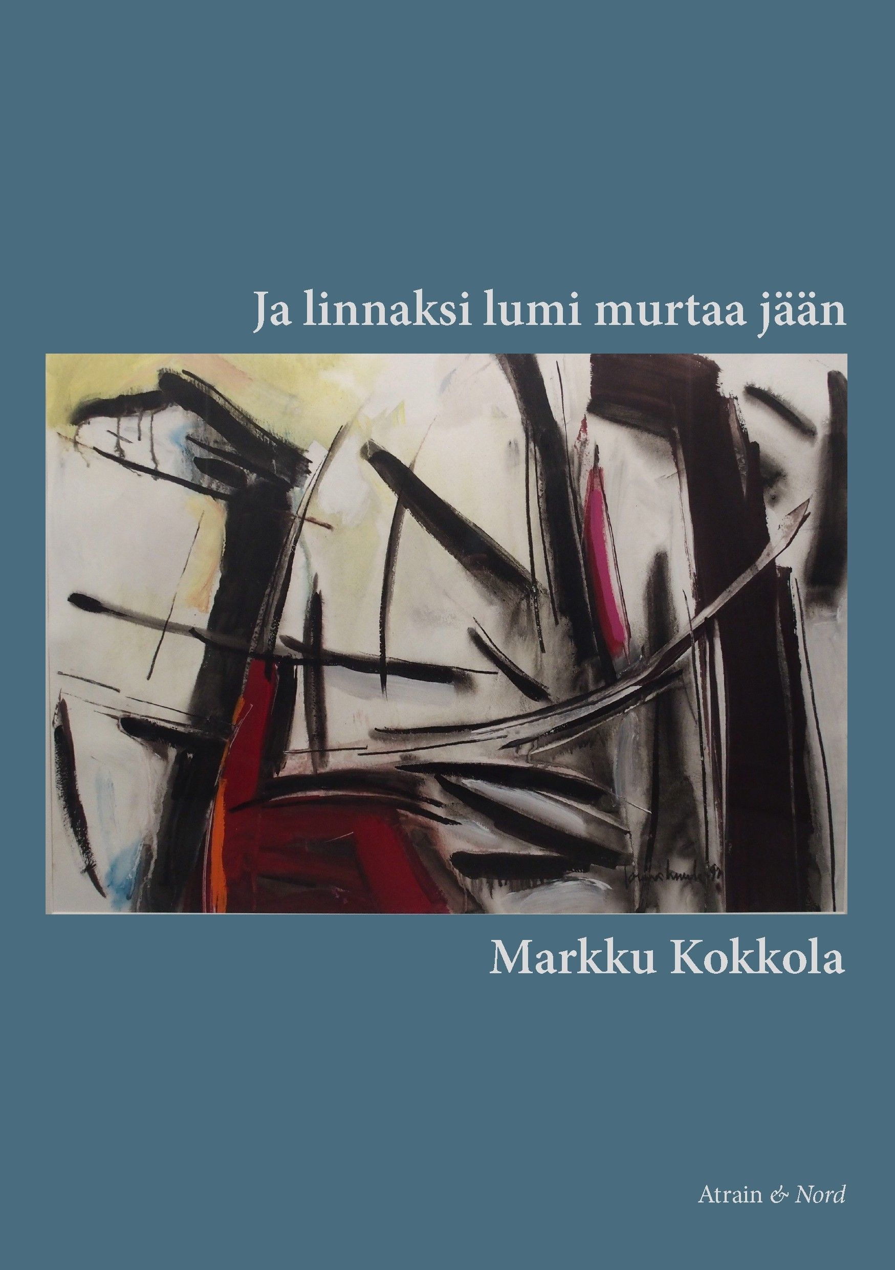 Markku Kokkola : Ja linnaksi lumi murtaa jään