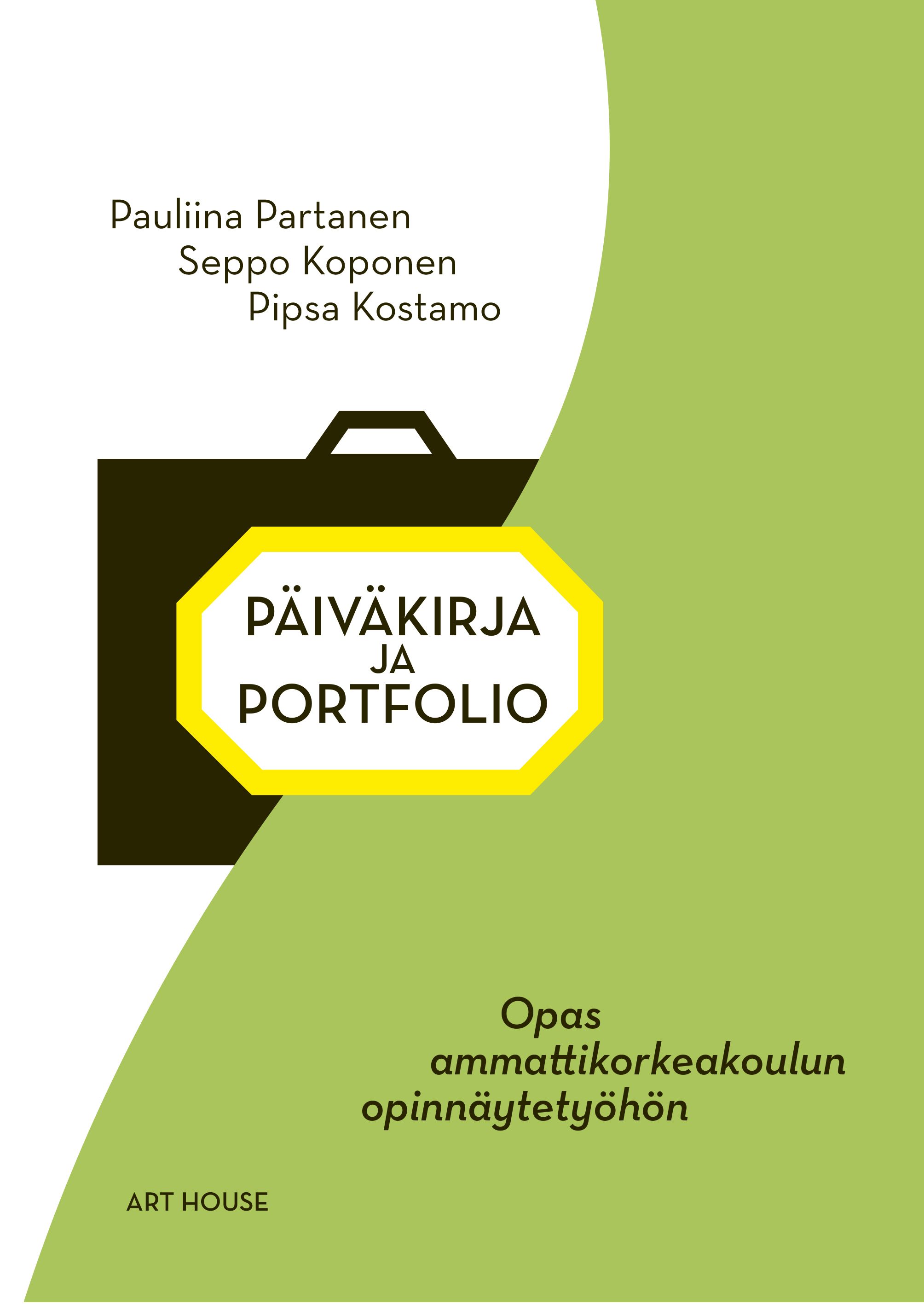 Pauliina Partanen & Pipsa Kostamo & Seppo Koponen : Päiväkirja ja portfolio - Opas ammattikorkeakoulun opinnäytetyöhön