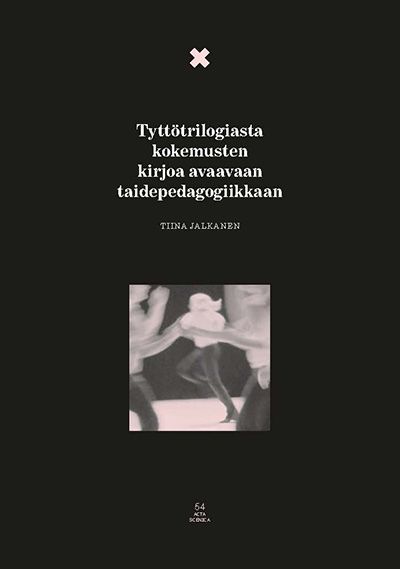 Tiina Jalkanen : Tyttötrilogiasta kokemusten kirjoa avaavaan taidepedagogiikkaan