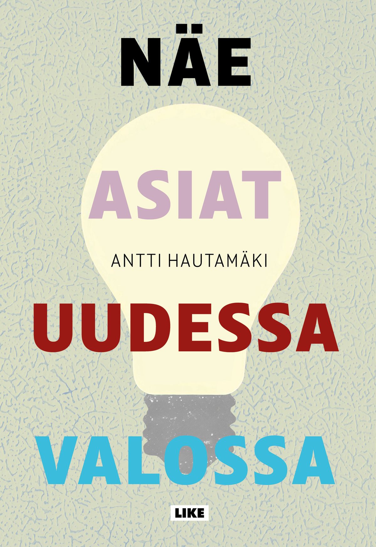 Antti Hautamäki : Näe asiat uudessa valossa