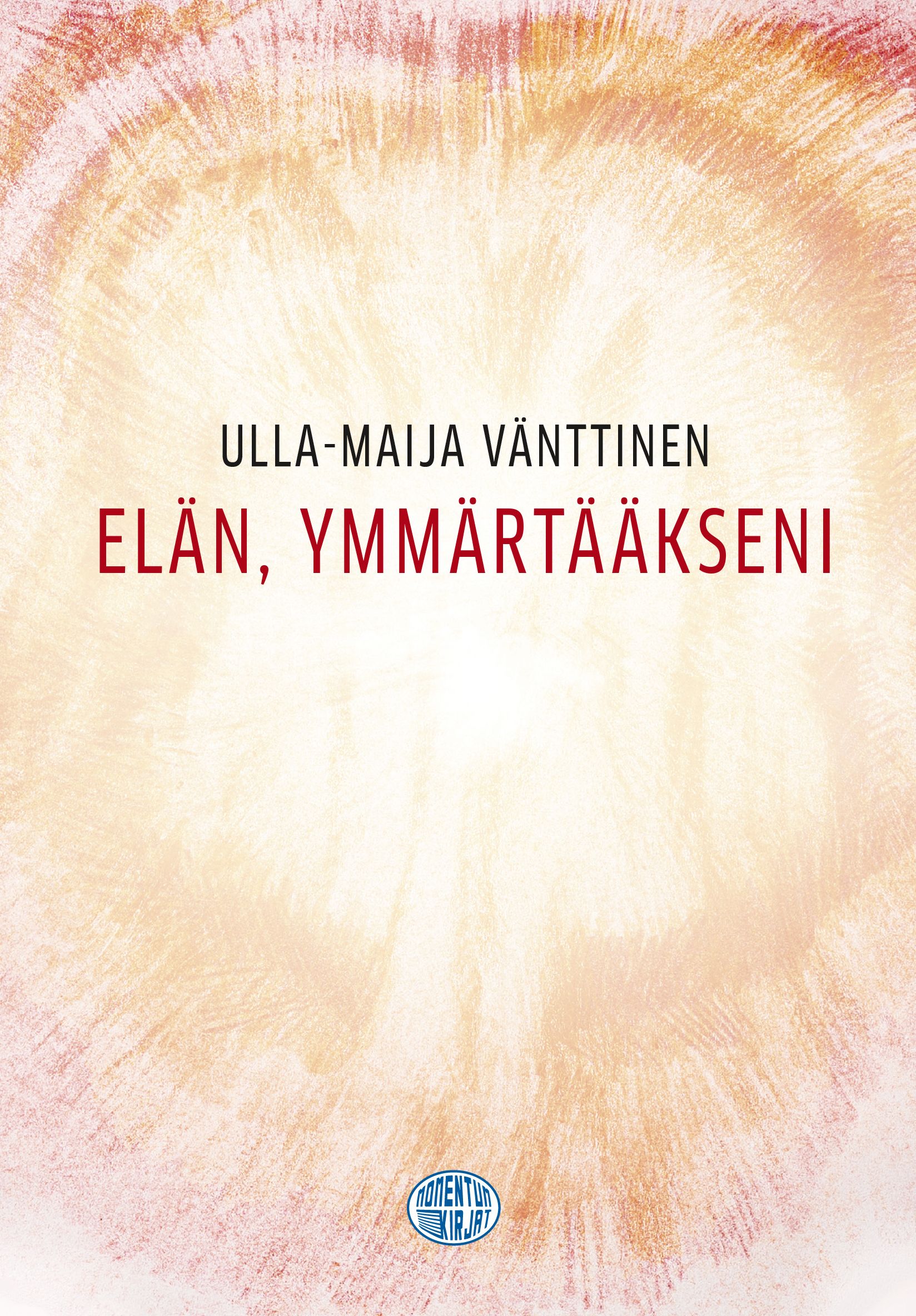 Ulla-Maija Vänttinen : Elän, ymmärtääkseni