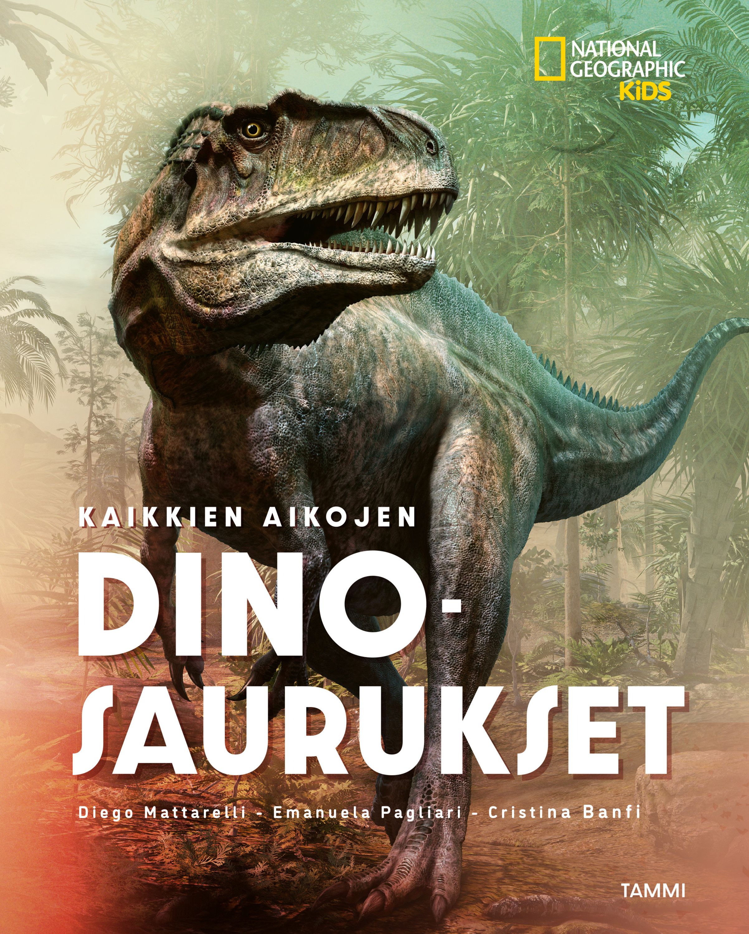  & Diego Mattarelli & Emanuela Pagliari & Cristina Banfi : National Geographic. Kaikkien aikojen dinosaurukset