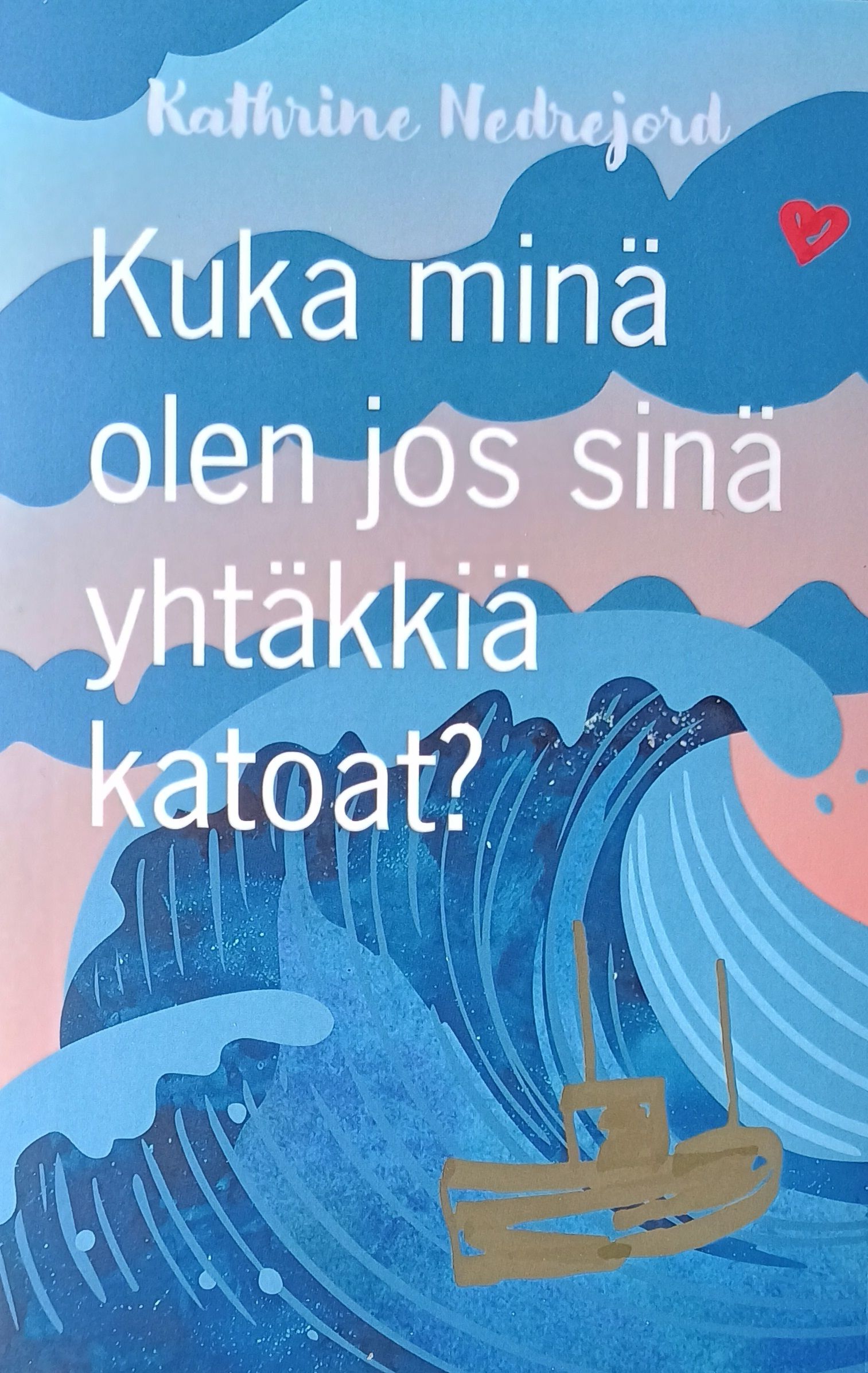 Kathrine Nedrejord : Kuka minä olen jos sinä yhtäkkiä katoat?