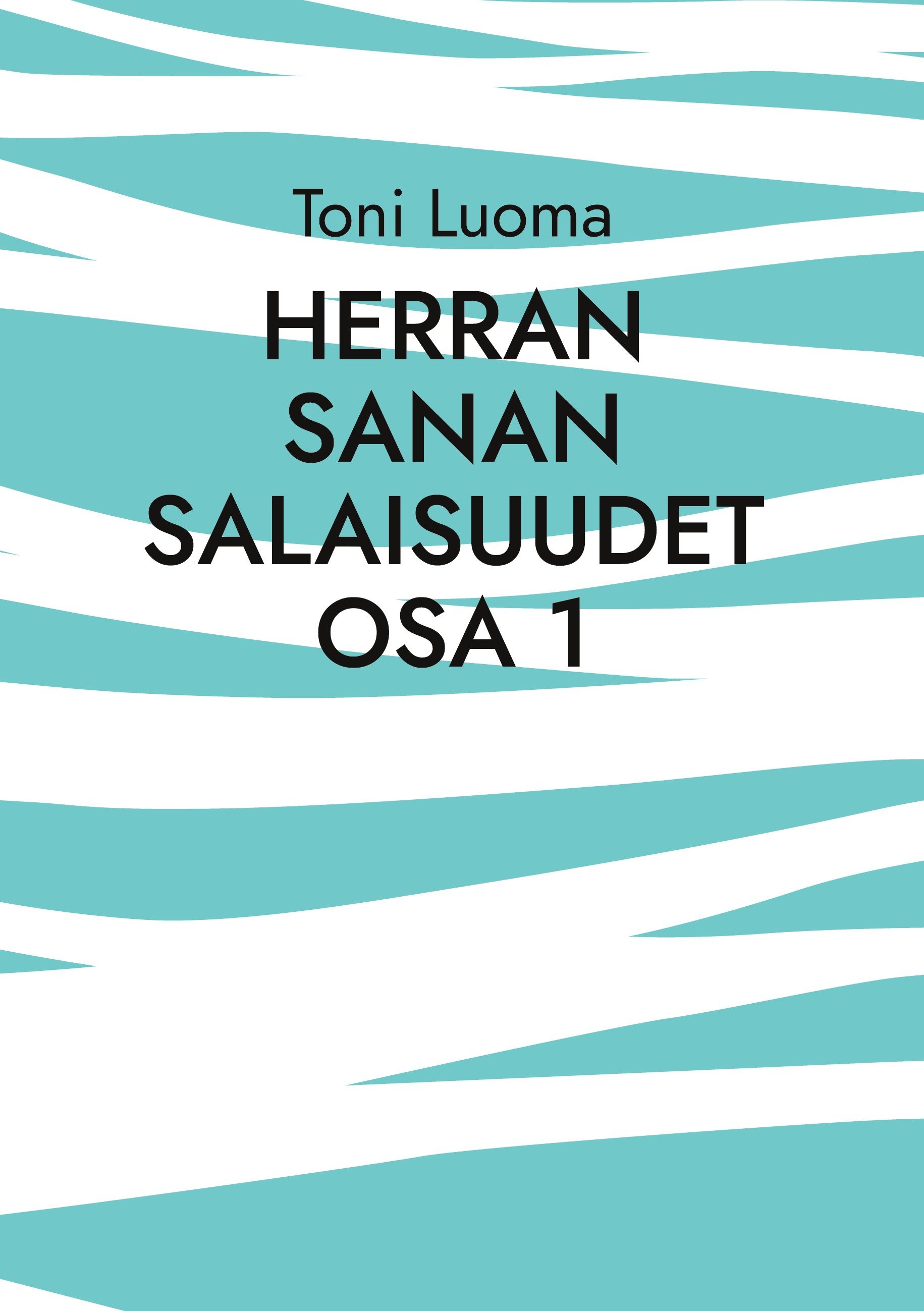 Toni Luoma : Herran sanan salaisuudet Osa 1