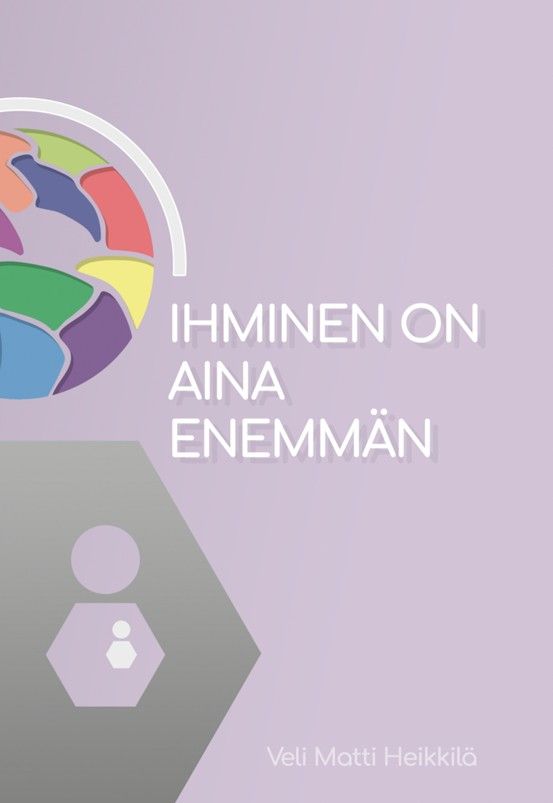 Veli Matti Heikkilä : Ihminen on aina enemmän