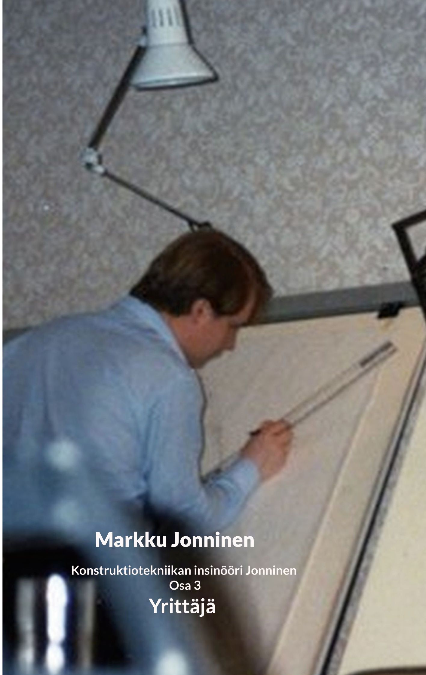 Markku Jonninen : Konstruktiotekniikan insinööri Jonninen Osa 3