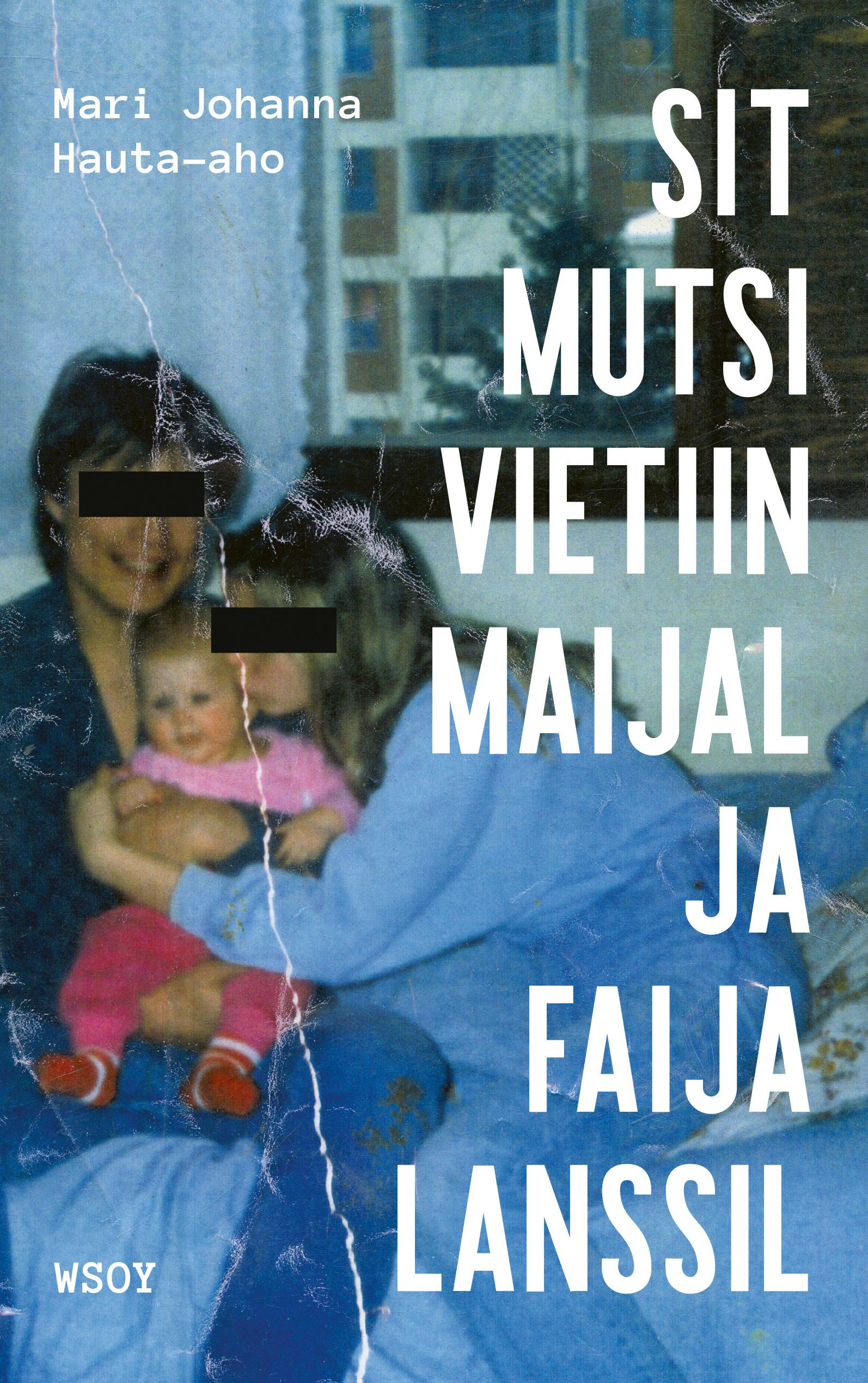 Mari Johanna Hauta-aho : Sit mutsi vietiin maijal ja faija lanssil