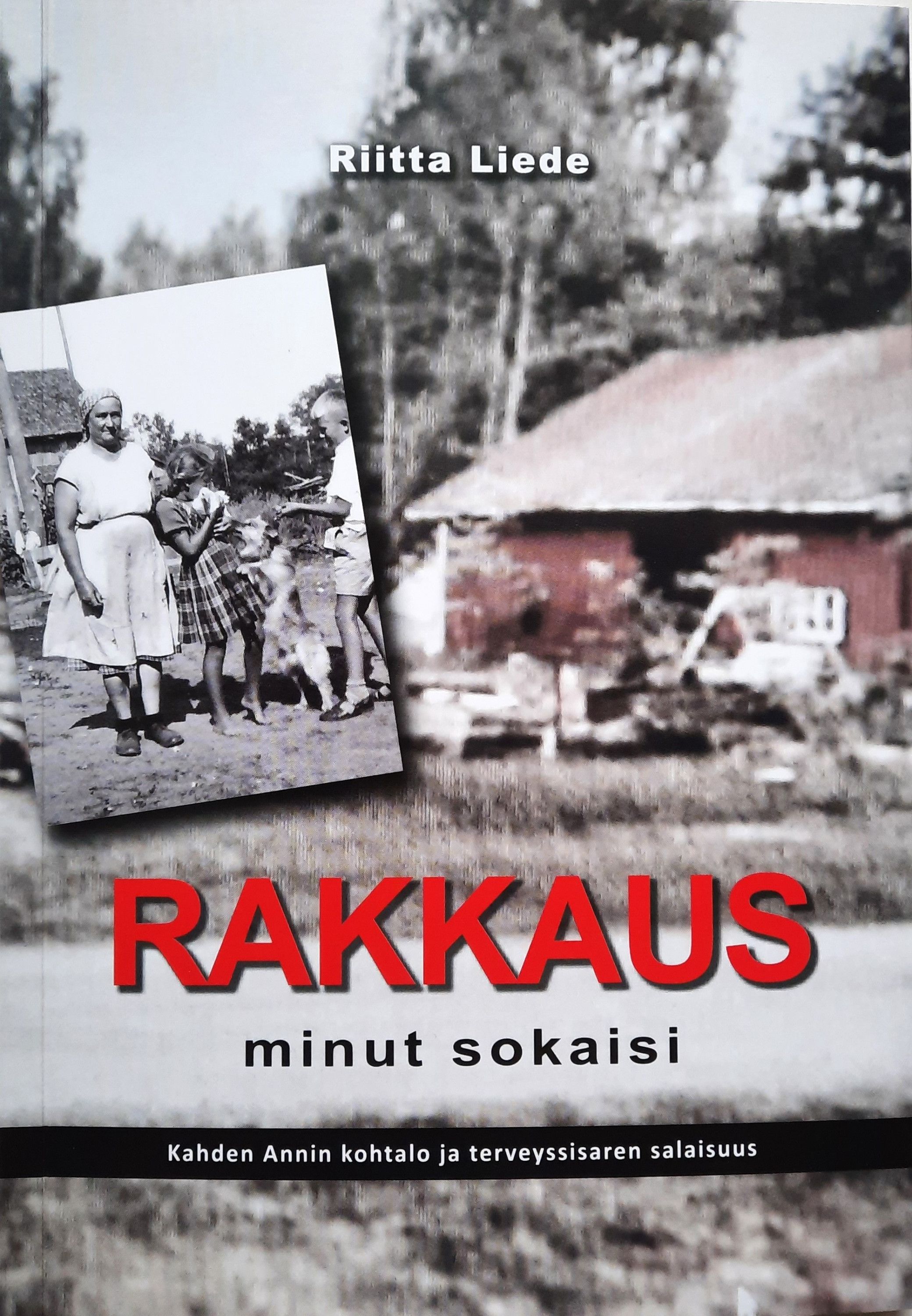 Riitta Liede : Rakkaus minut sokaisi : Kahden Annin kohtalo ja terveyssisaren salaisuus