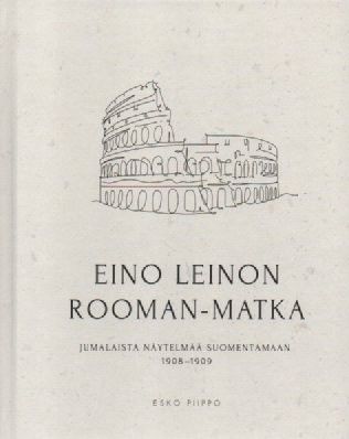 Esko Piippo : Eino Leinon Rooman matka