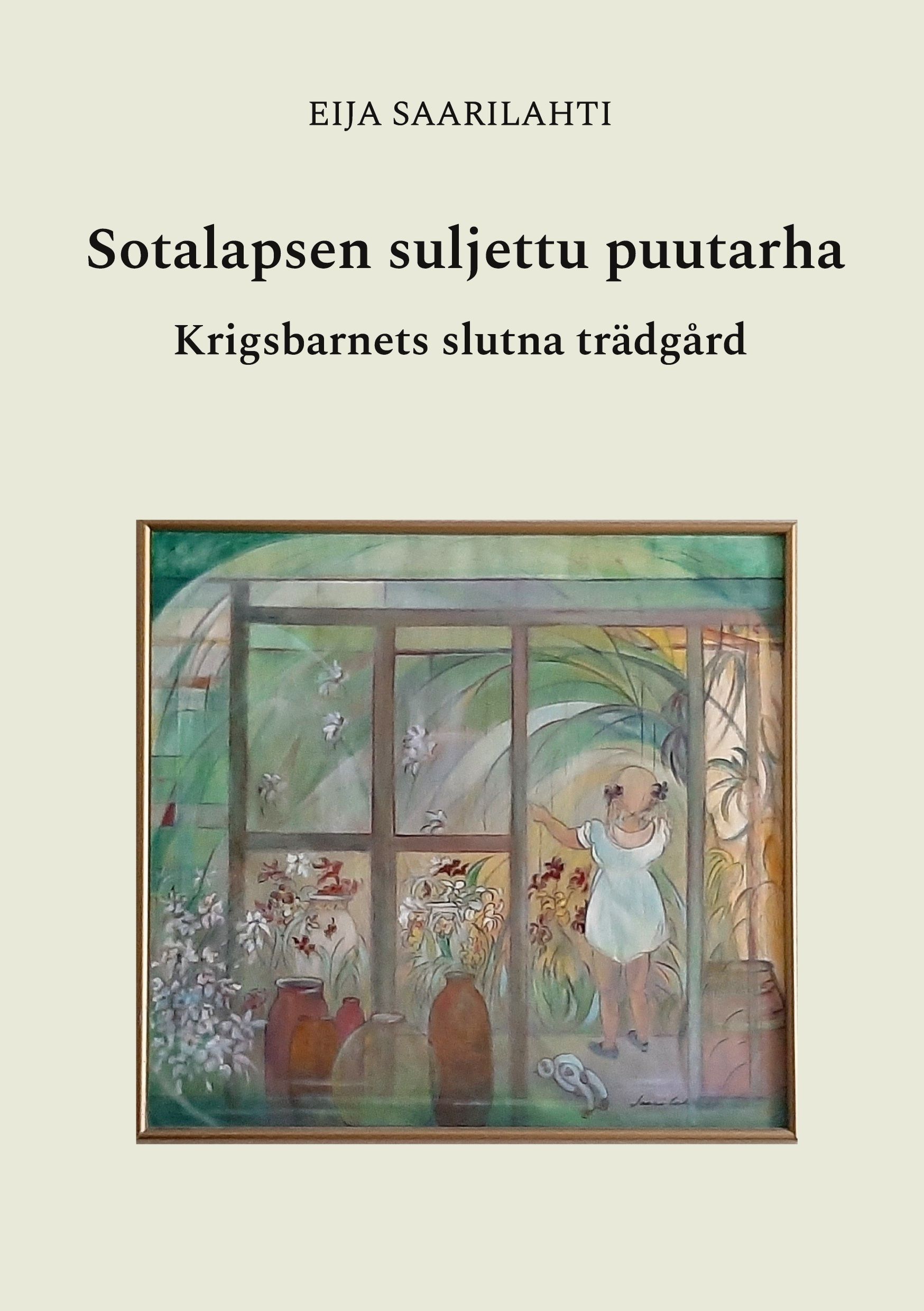 Eija Saarilahti : Sotalapsen suljettu puutarha