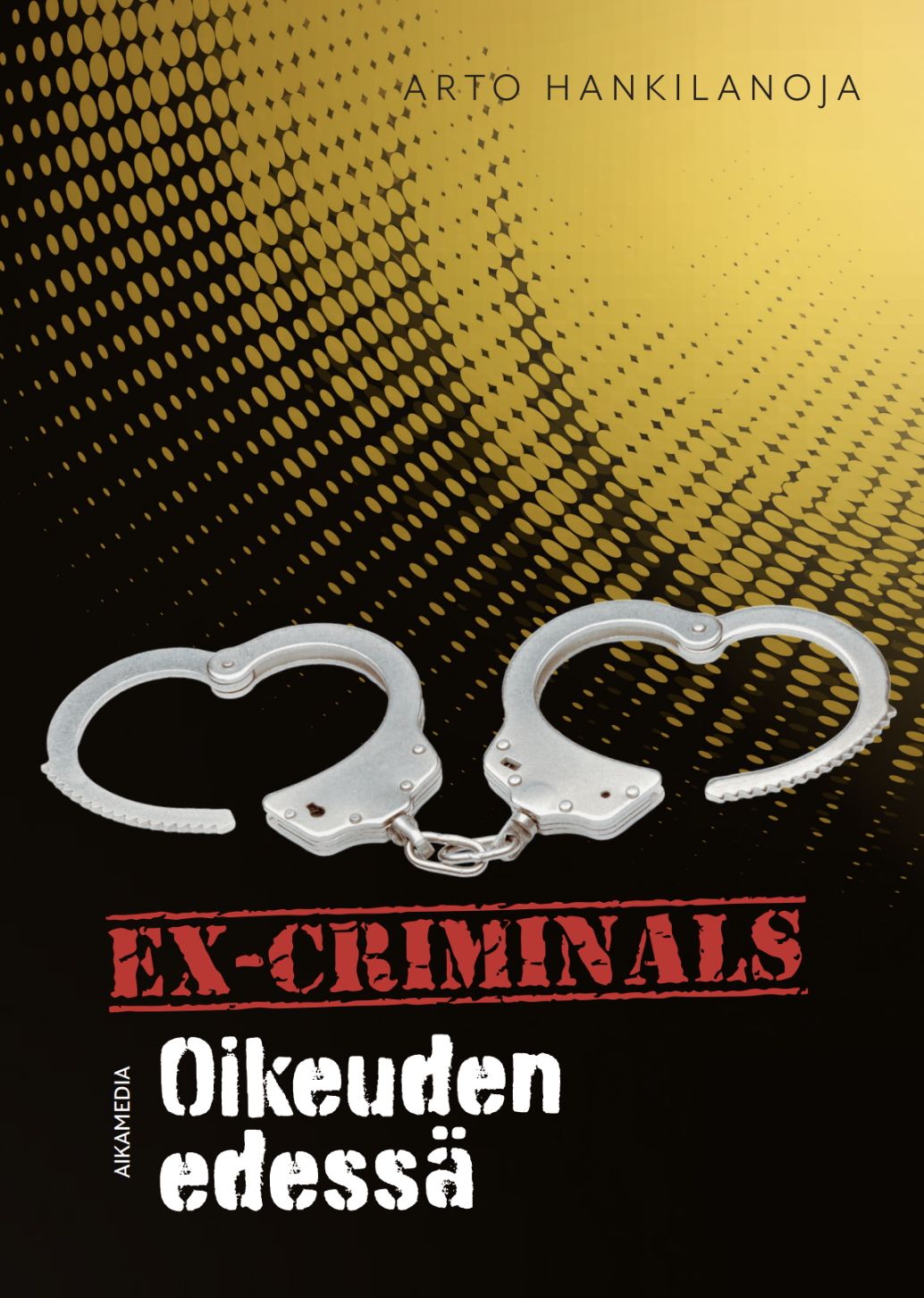 Arto Hankilanoja : Ex-Criminals