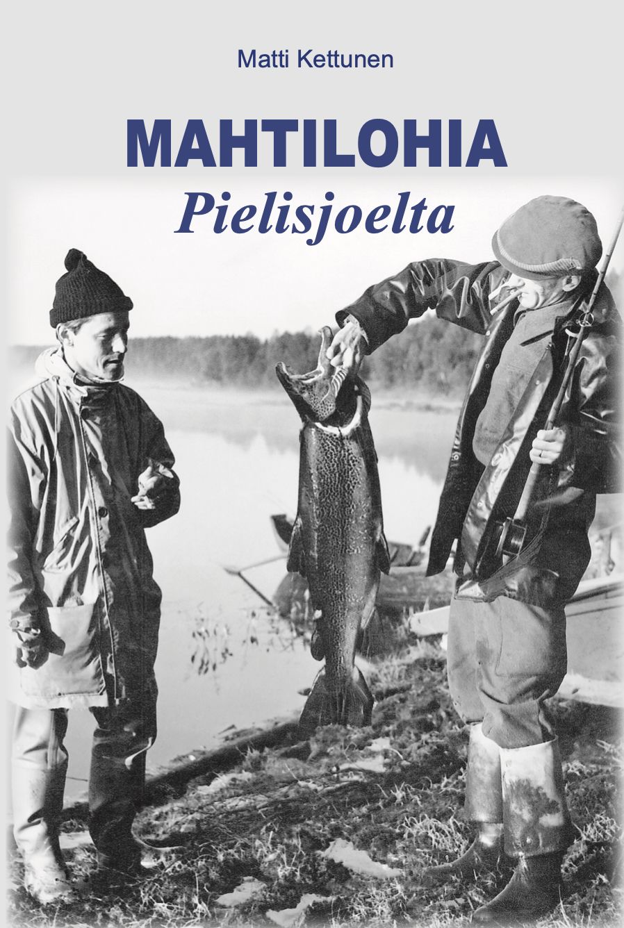 Matti Kettunen : Mahtilohia Pielisjoelta