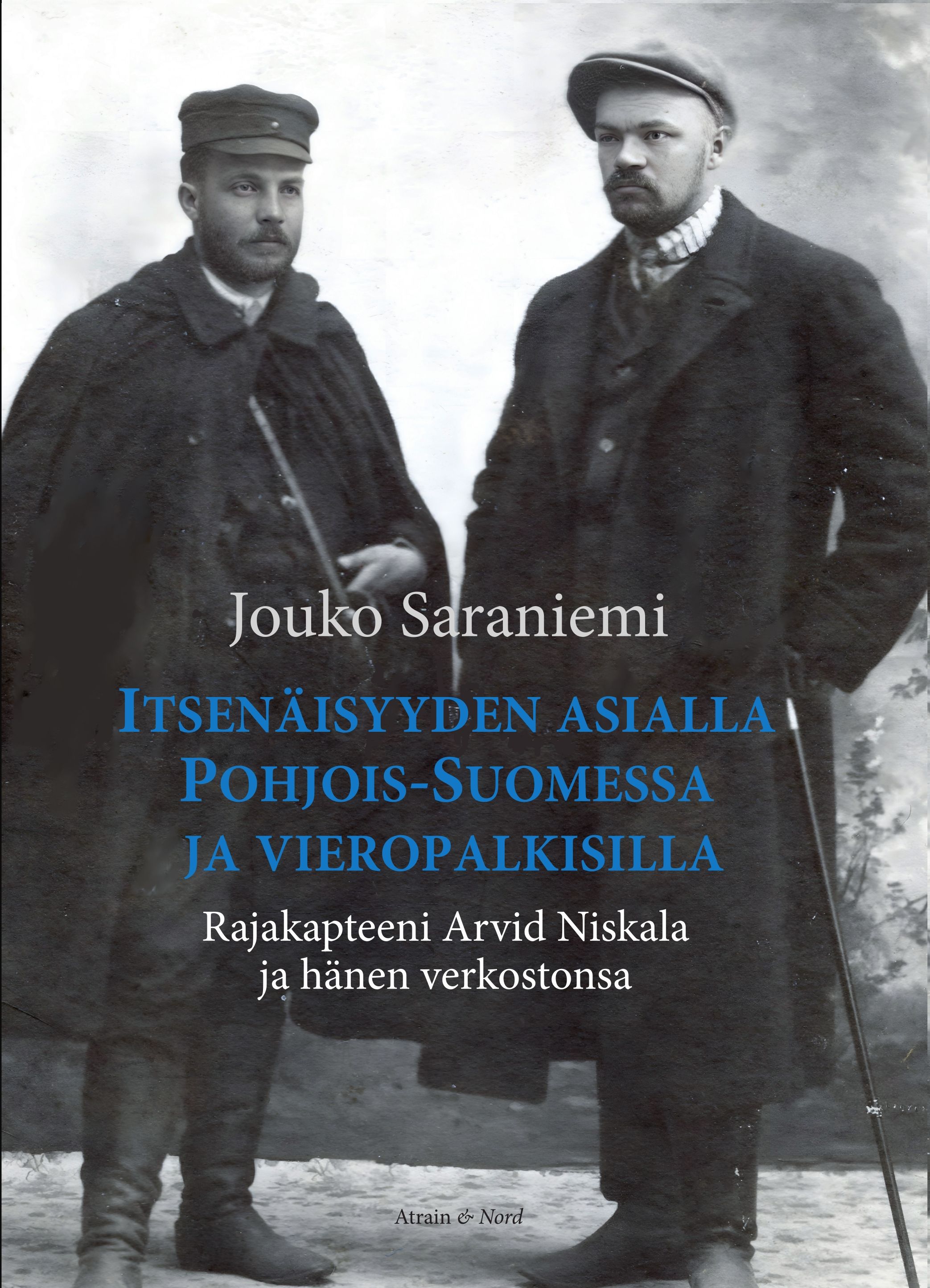 Jouko Saraniemi : Itsenäisyyden asialla Pohjois-Suomessa ja vieropalkisilla