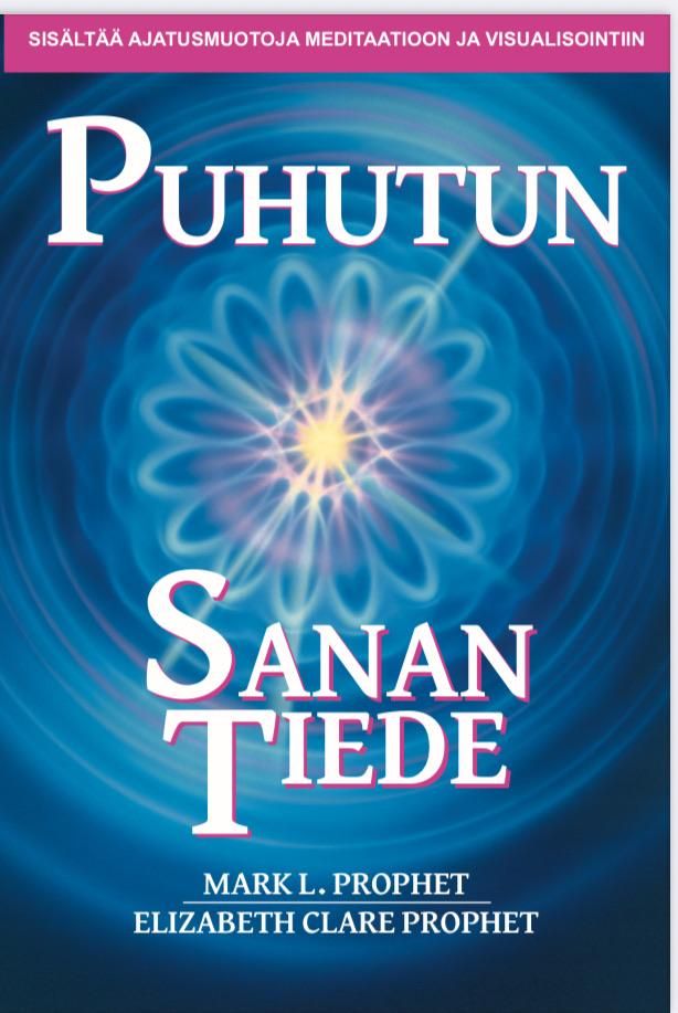 Mark L. Prophet & Elizabeth Clare Prophet : Puhutun Sanan Tiede